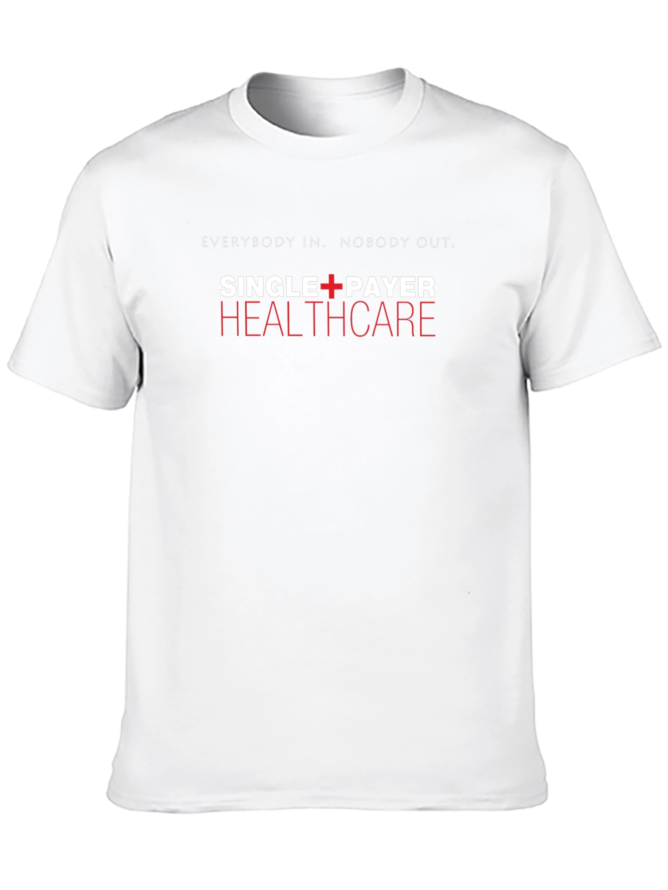 Single Payer Healthcare T-Shirt - Everybody In Nobody Out