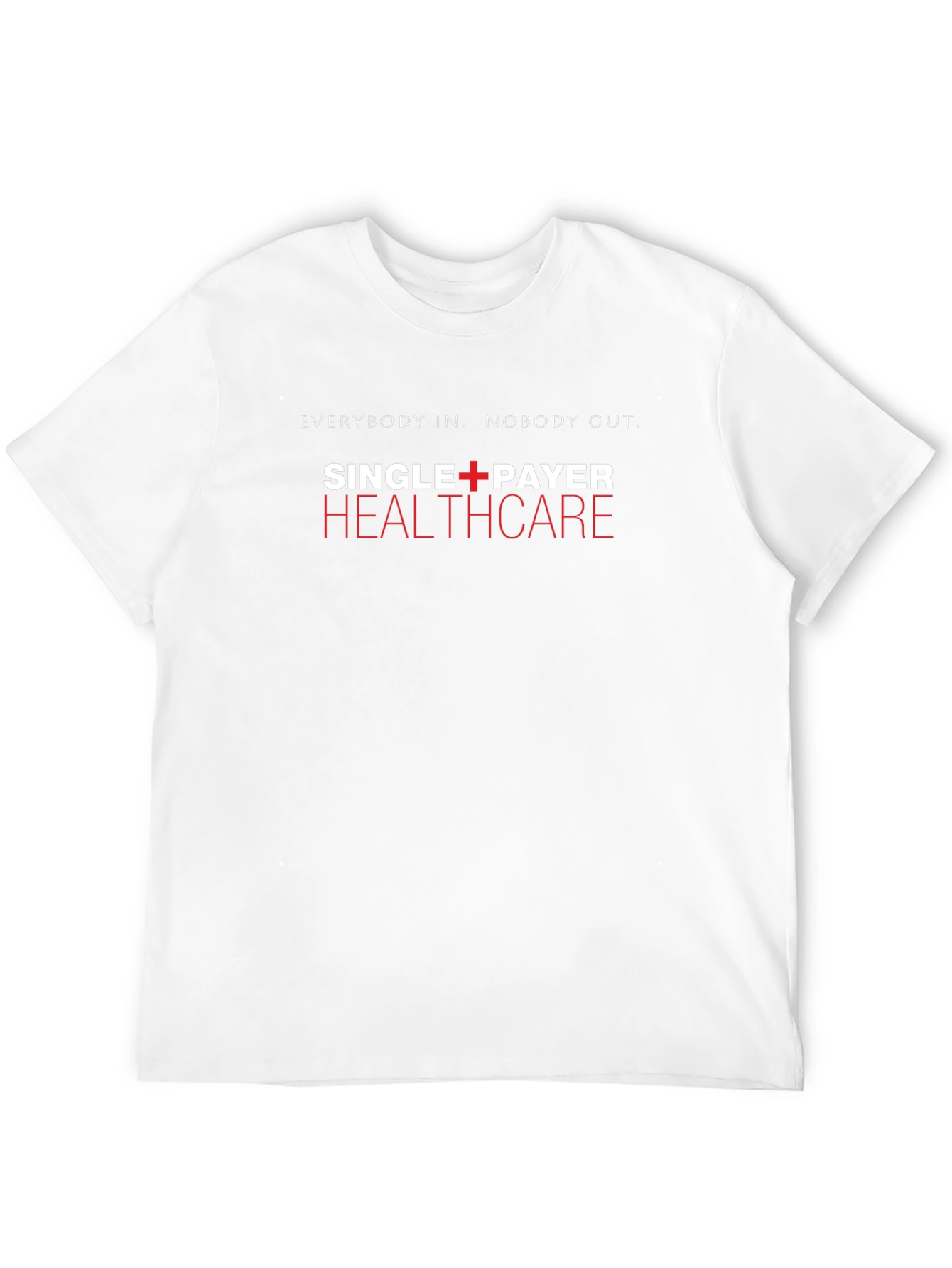 Single Payer Healthcare T-Shirt - Everybody In Nobody Out