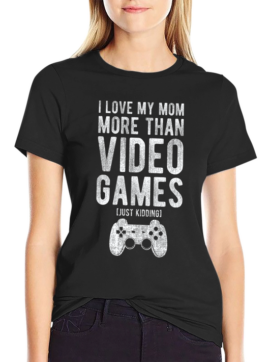 Funny Gamer T-Shirt: I Love My Mom More Than Video Games