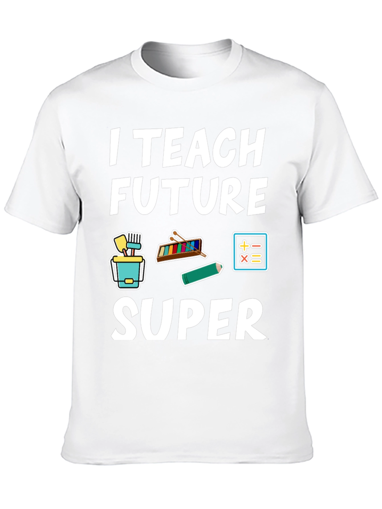 I Teach Future Super Teacher T-Shirt