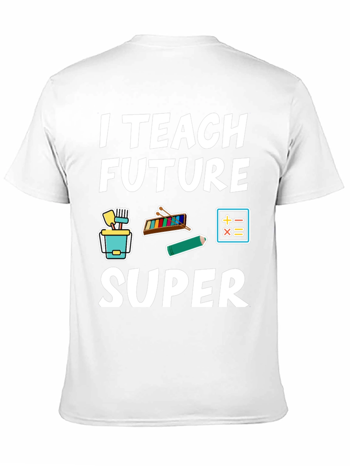 I Teach Future Super Teacher T-Shirt