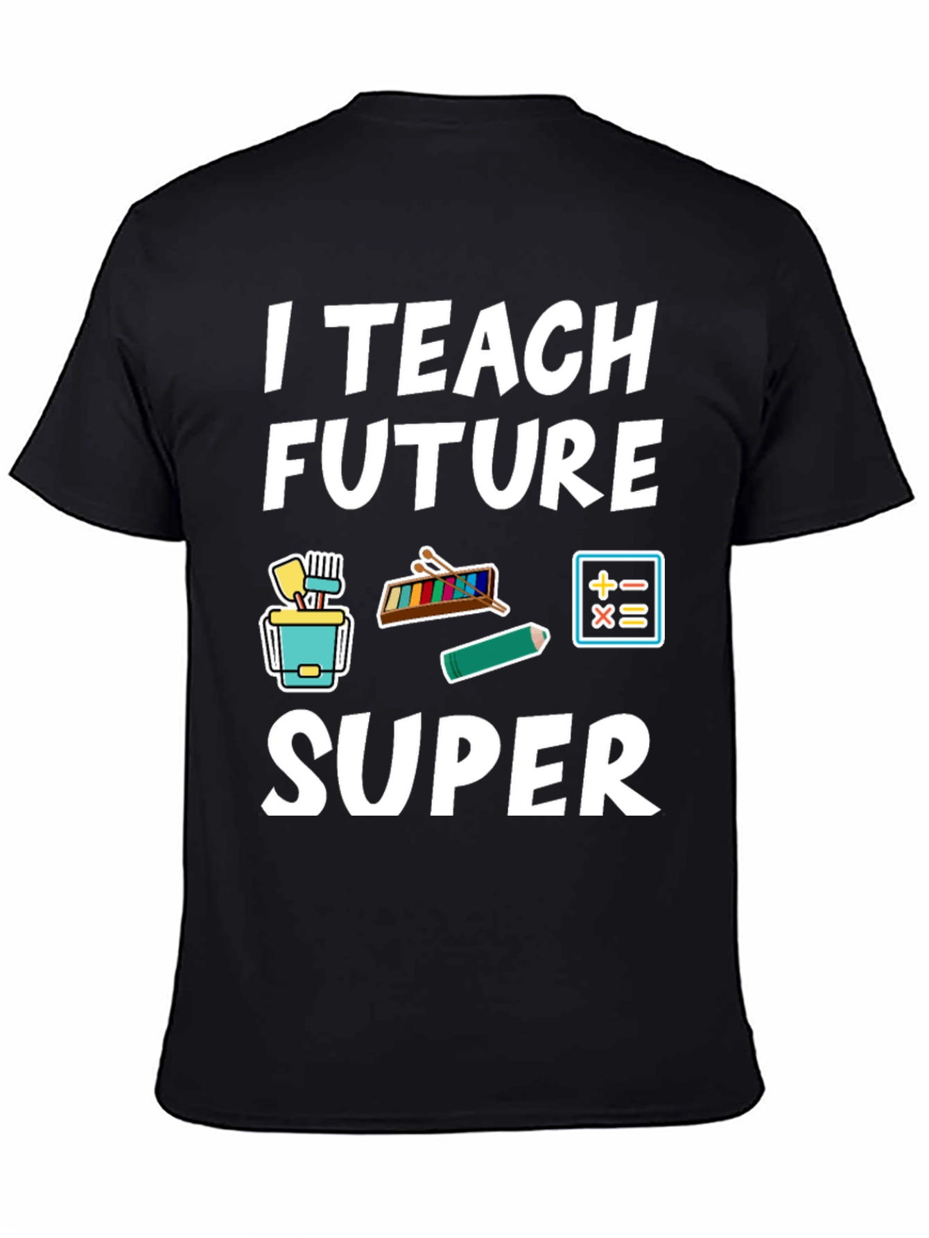 I Teach Future Super Teacher T-Shirt