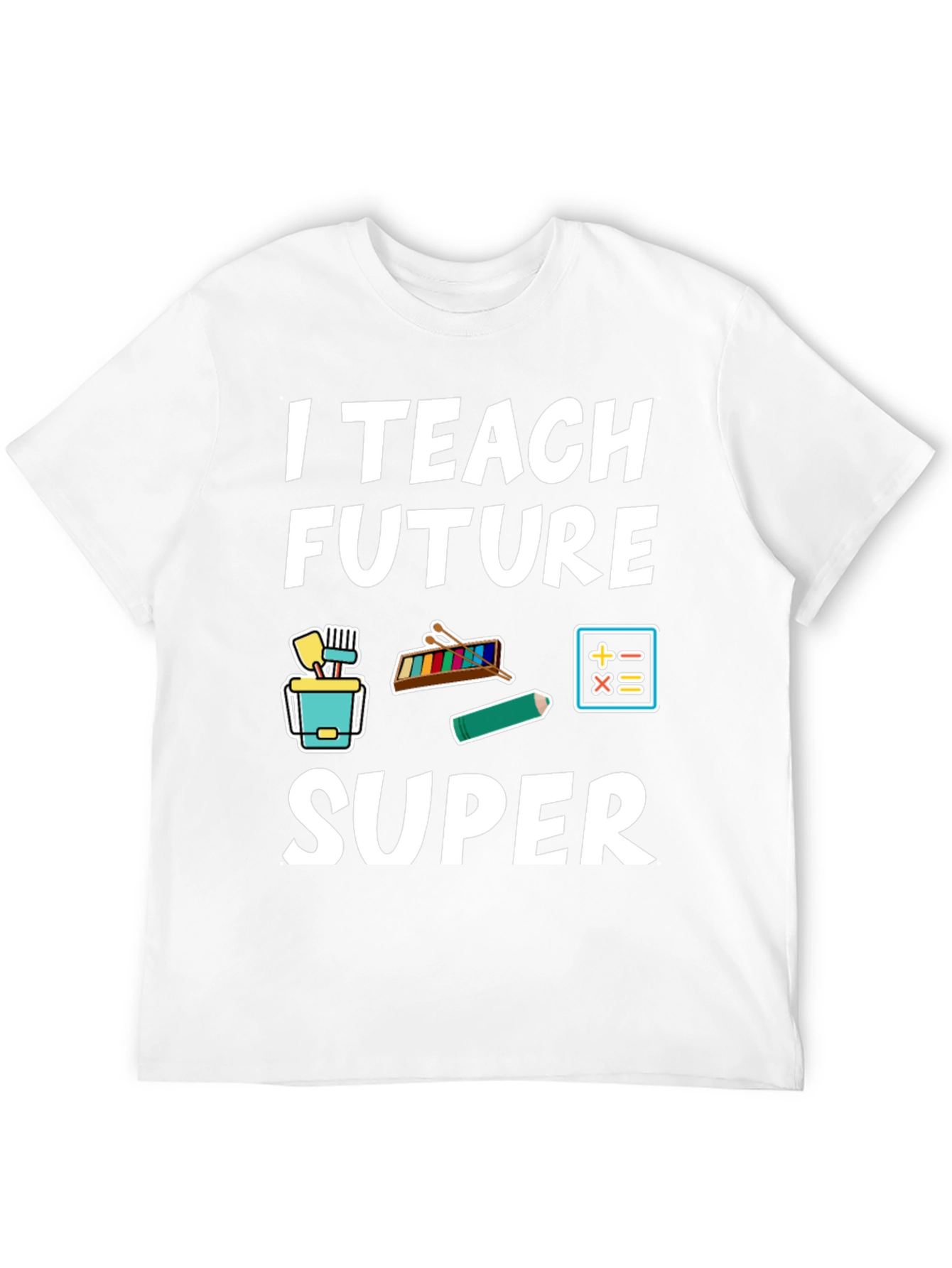 I Teach Future Super Teacher T-Shirt