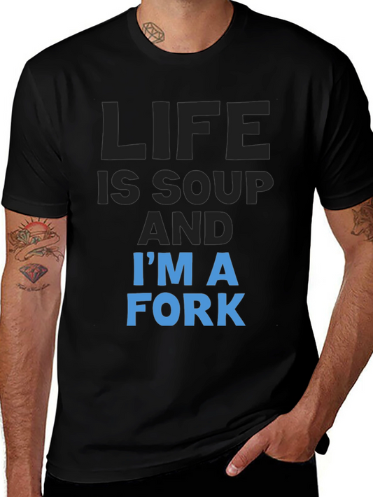 Life is Soup Im a Fork T-Shirt
