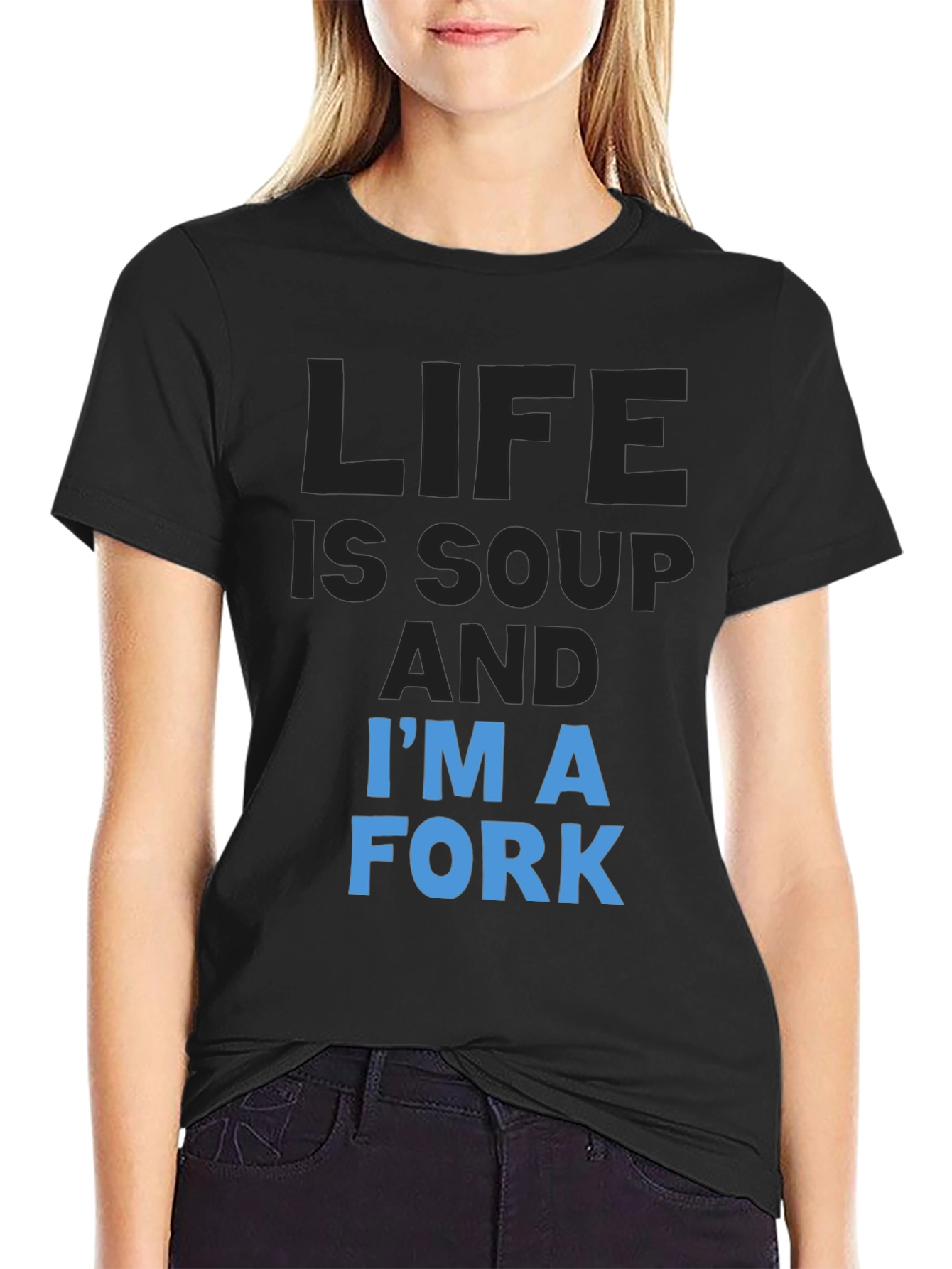 Life is Soup Im a Fork T-Shirt