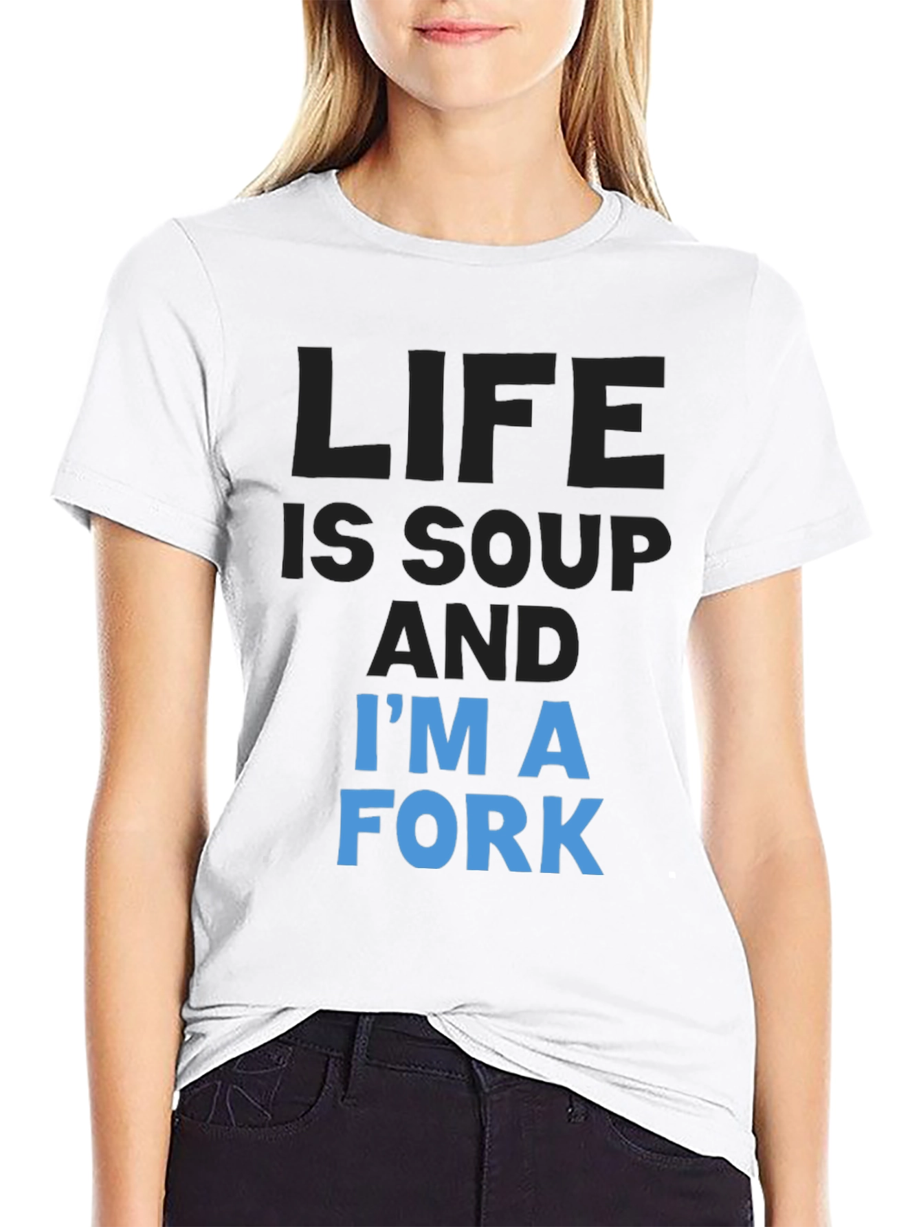 Life is Soup Im a Fork T-Shirt