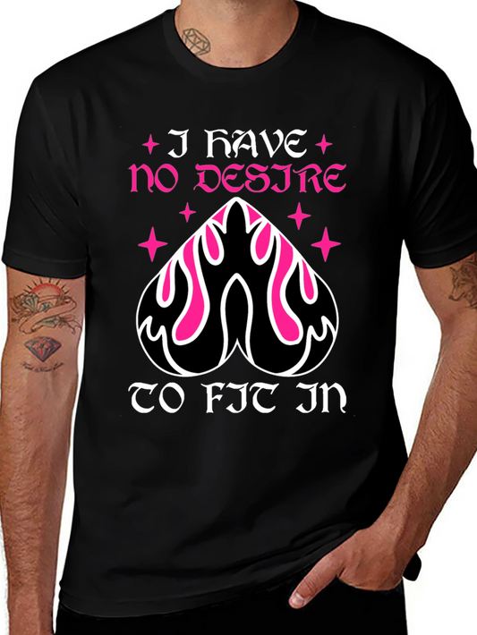 I Have No Desire To Fit In T-Shirt