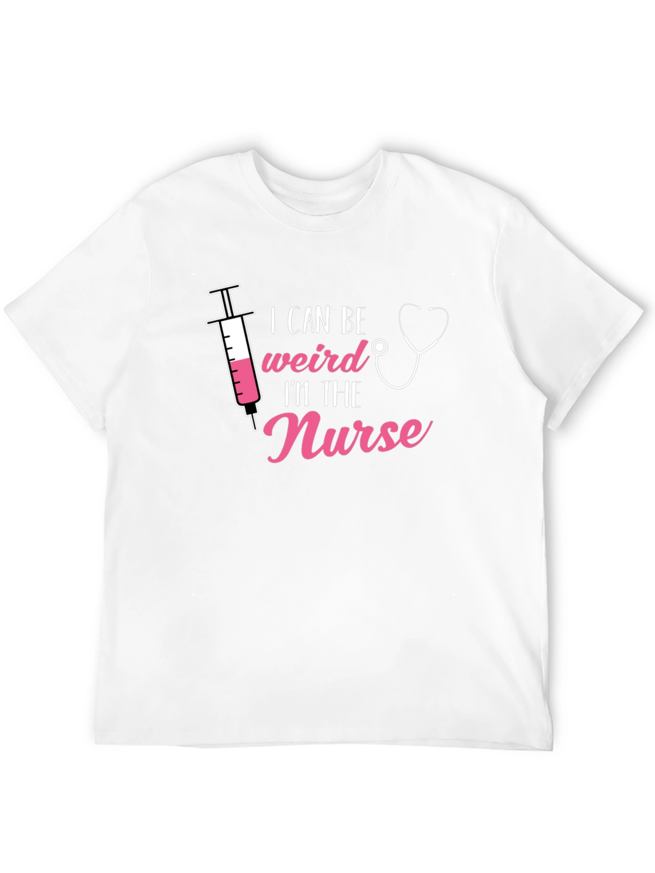 I Can Be Weird Im The Nurse T-Shirt