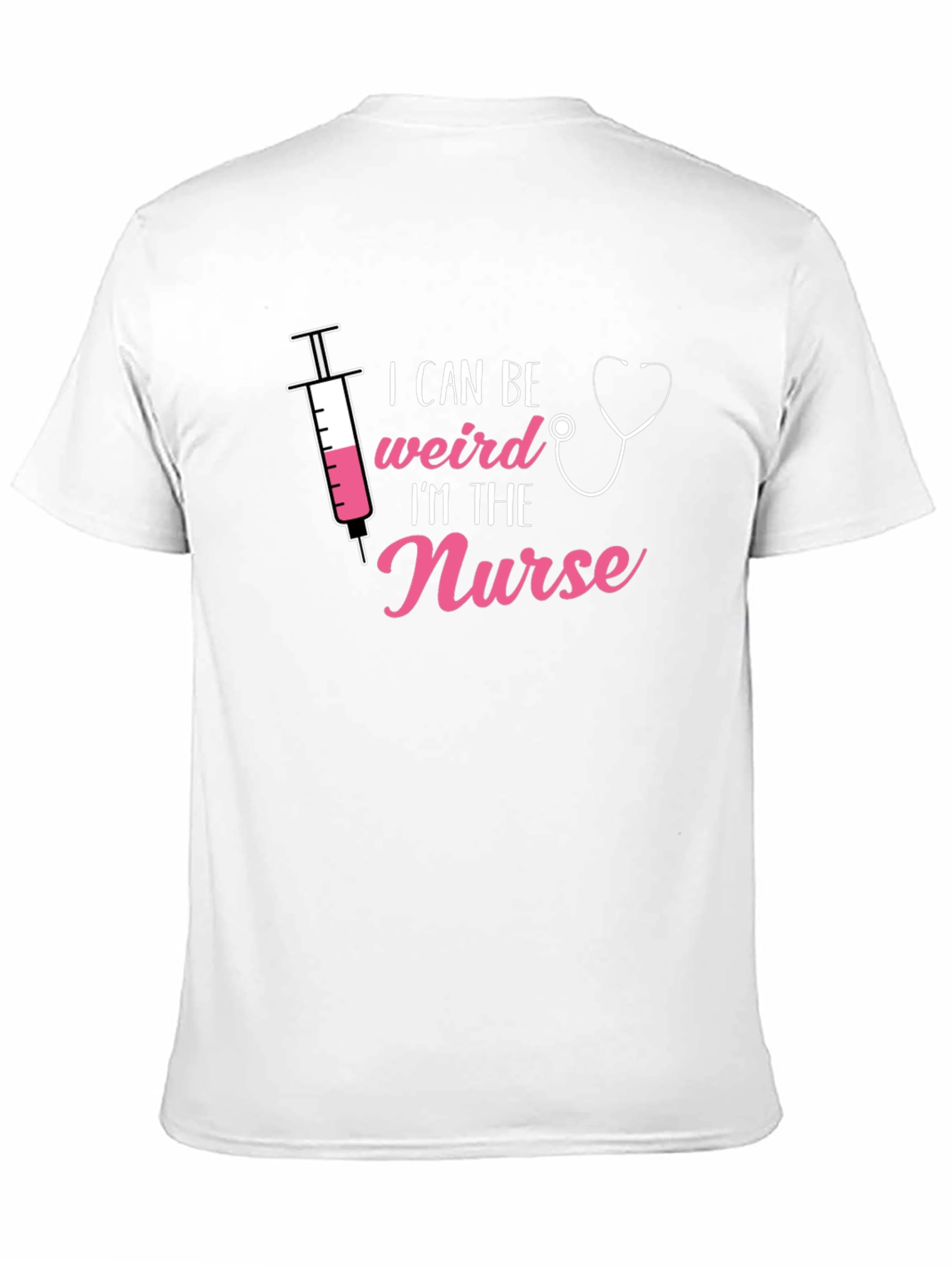 I Can Be Weird Im The Nurse T-Shirt