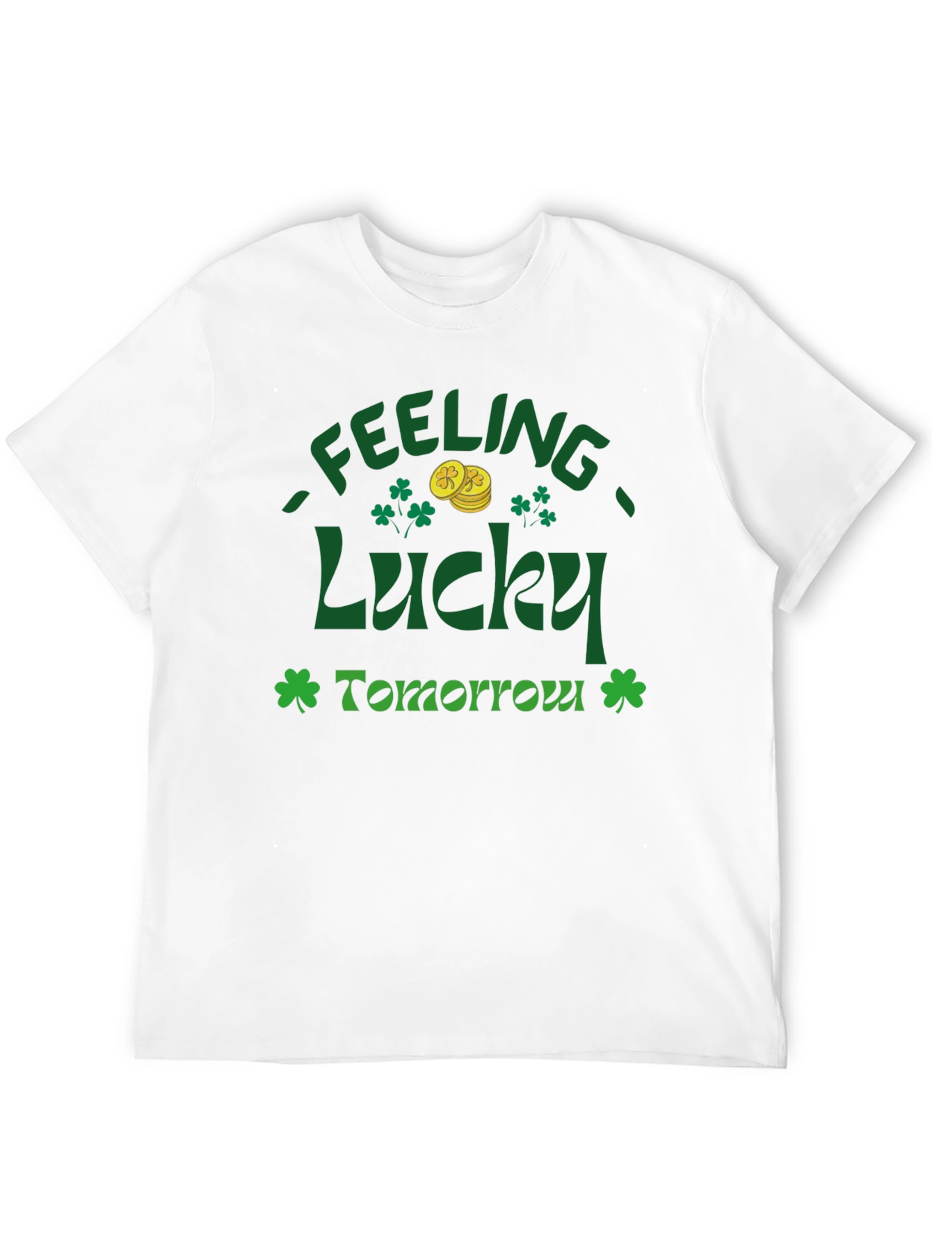 Feeling Lucky Tomorrow St. Patricks Day T-Shirt