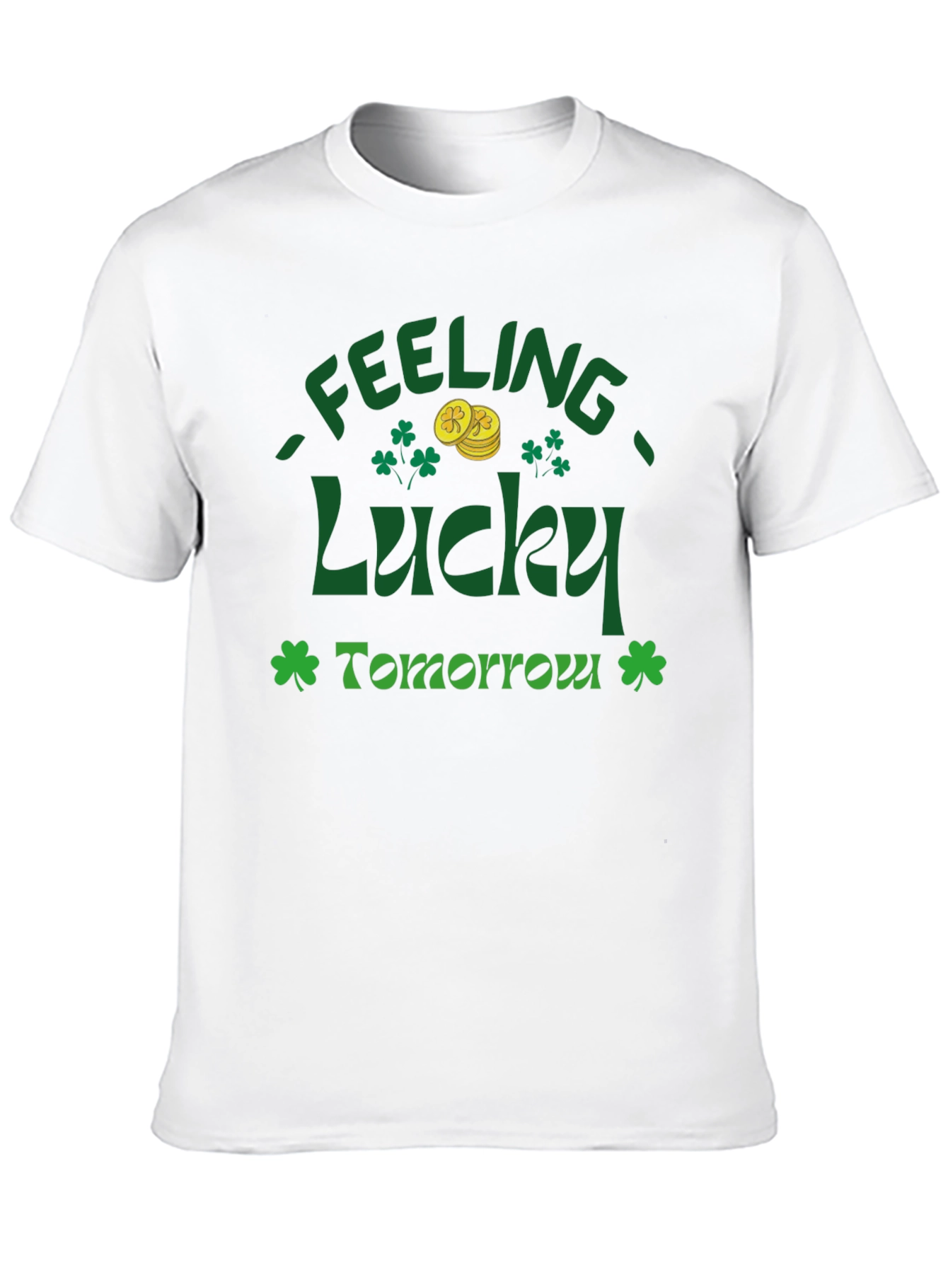 Feeling Lucky Tomorrow St. Patricks Day T-Shirt