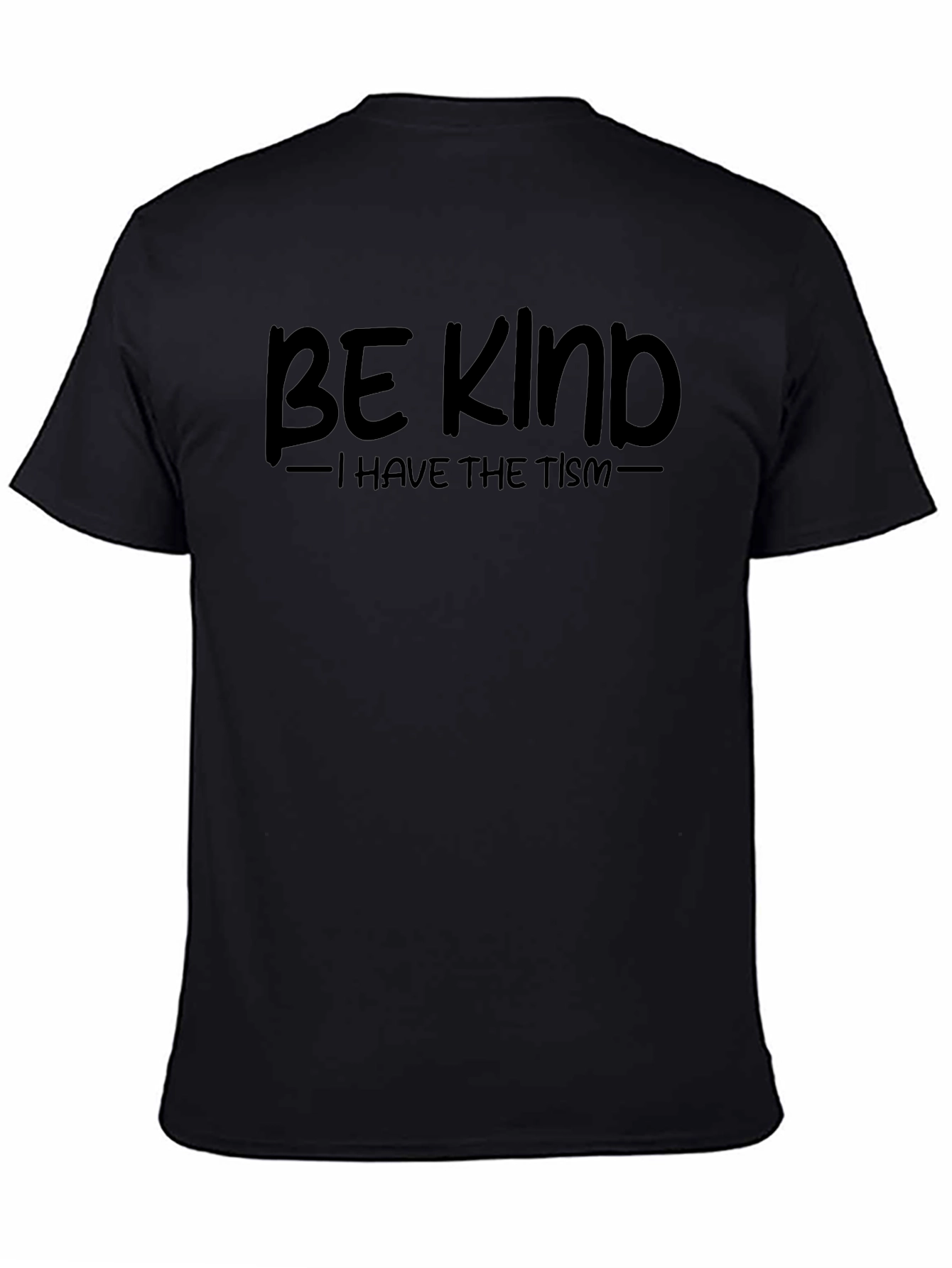 Be Kind - I Have The Tism Black T-Shirt