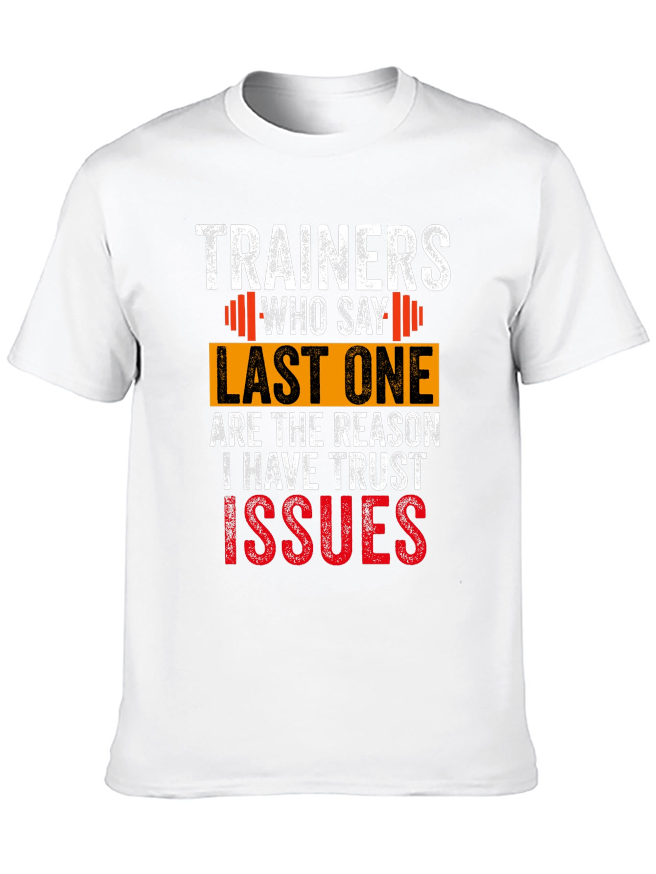 Trainers Who Say Last One T-Shirt