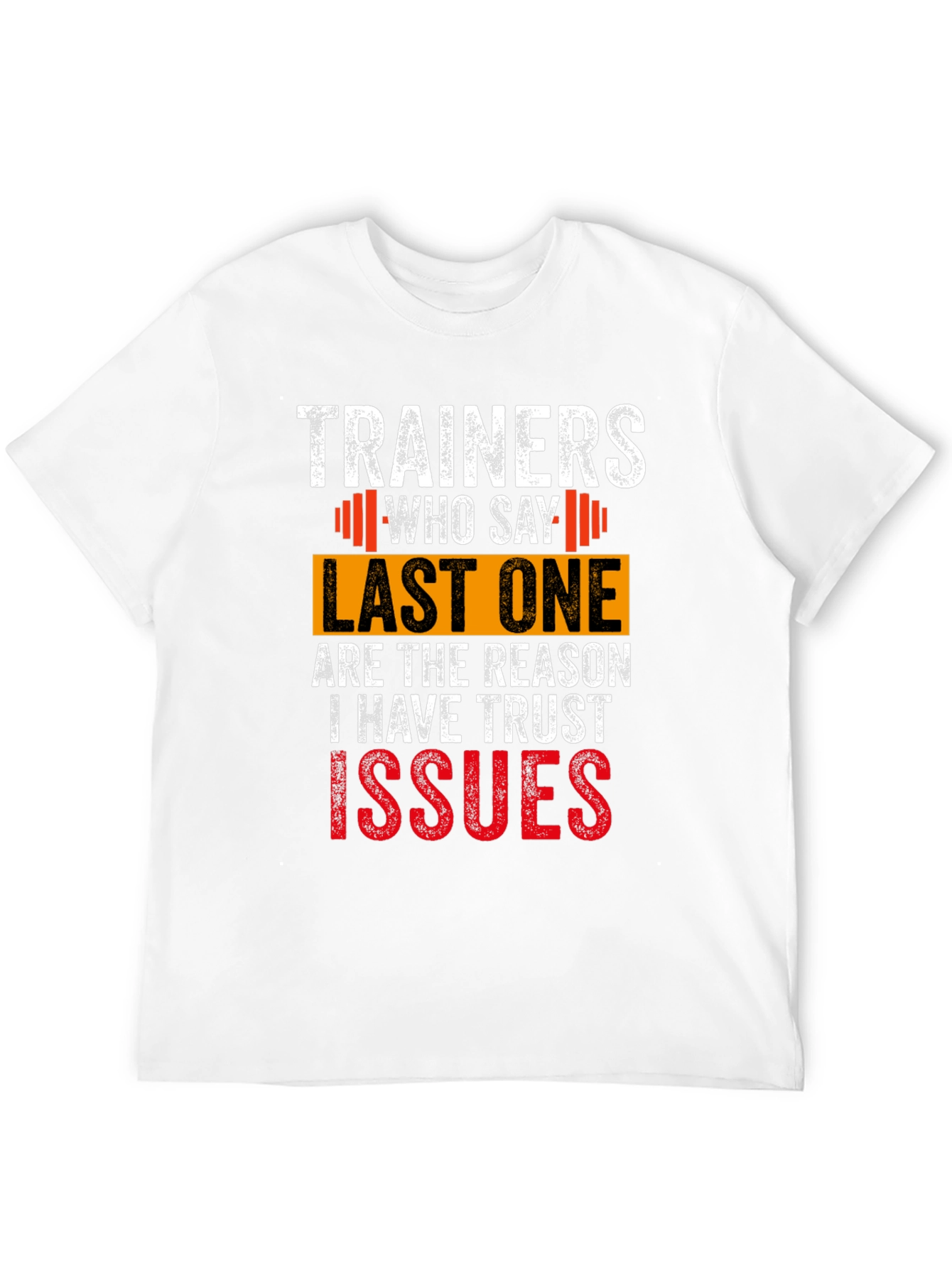 Trainers Who Say Last One T-Shirt