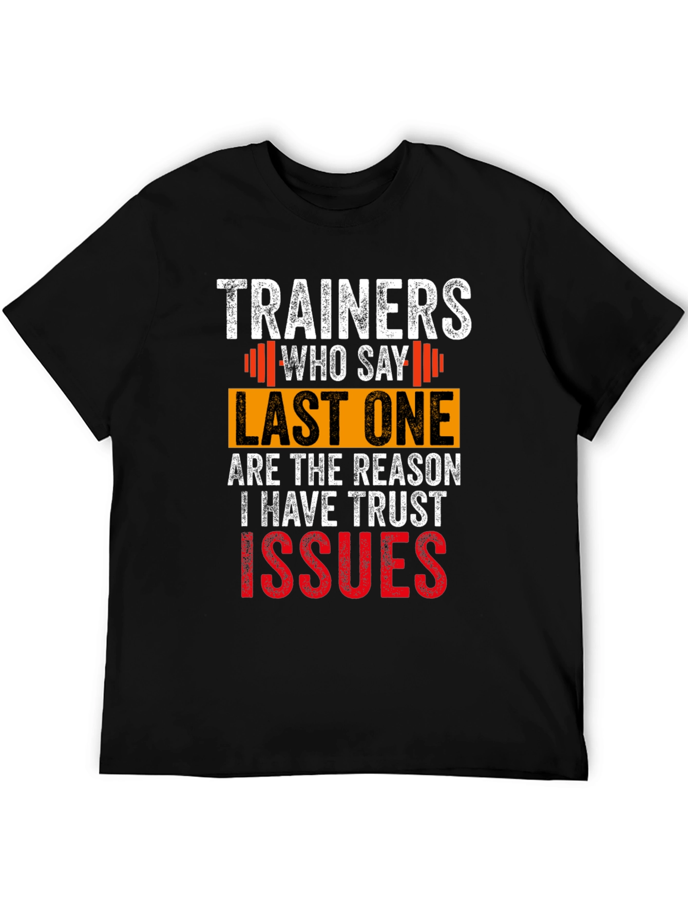 Trainers Who Say Last One T-Shirt