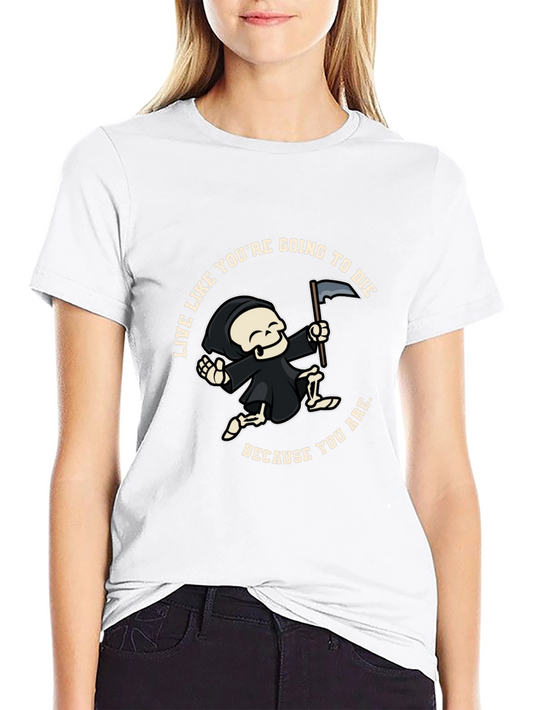 Live Like Youre Going To Die T-Shirt