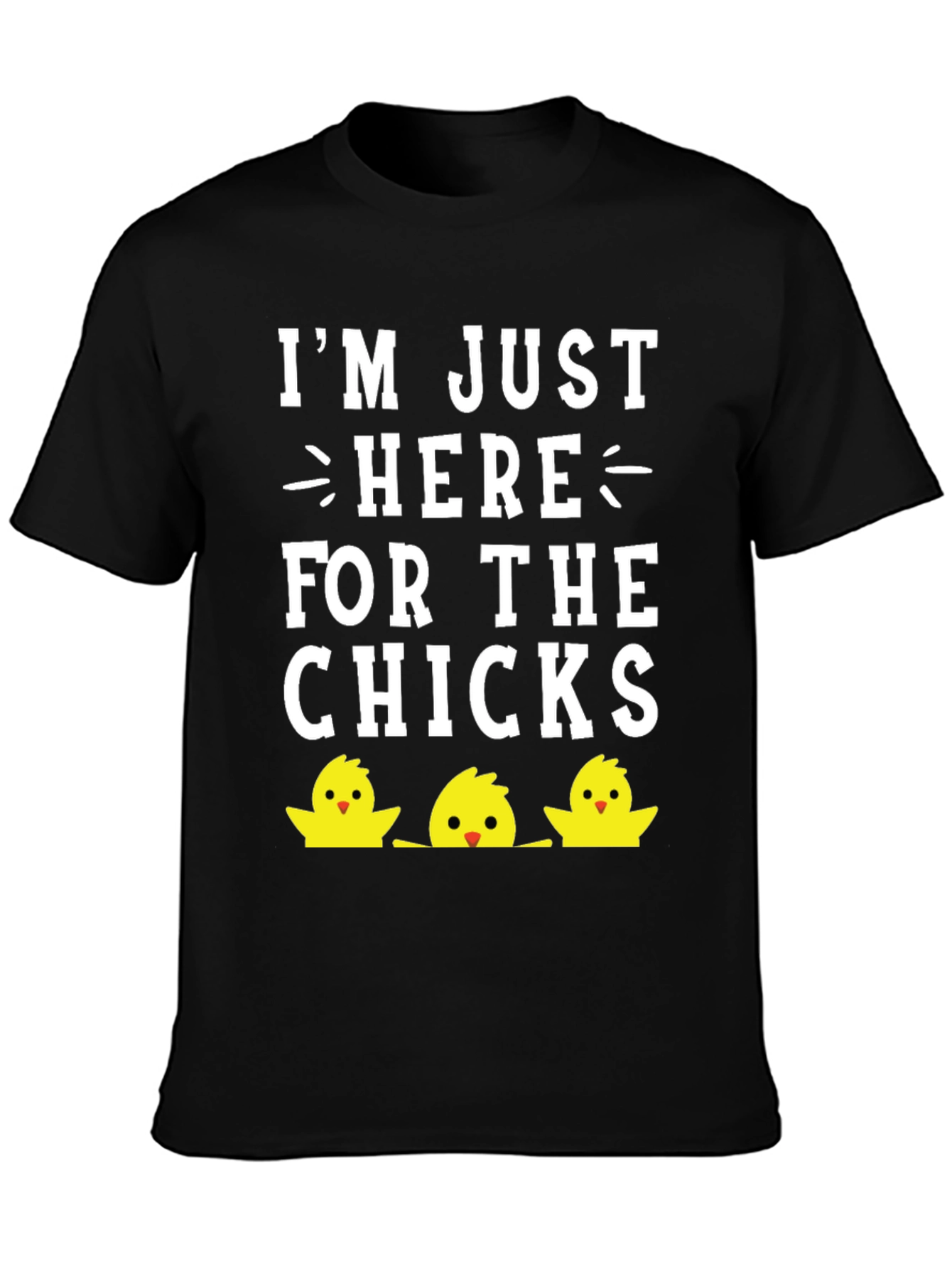 Im Just Here For The Chicks Easter T-Shirt