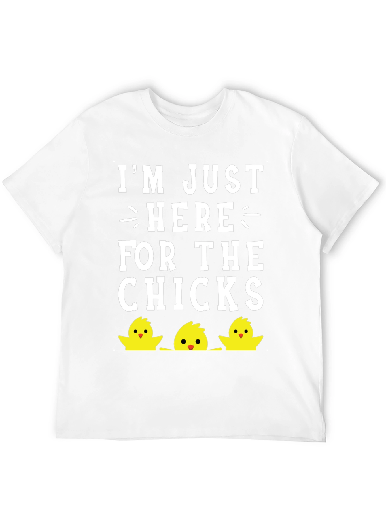 Im Just Here For The Chicks Easter T-Shirt