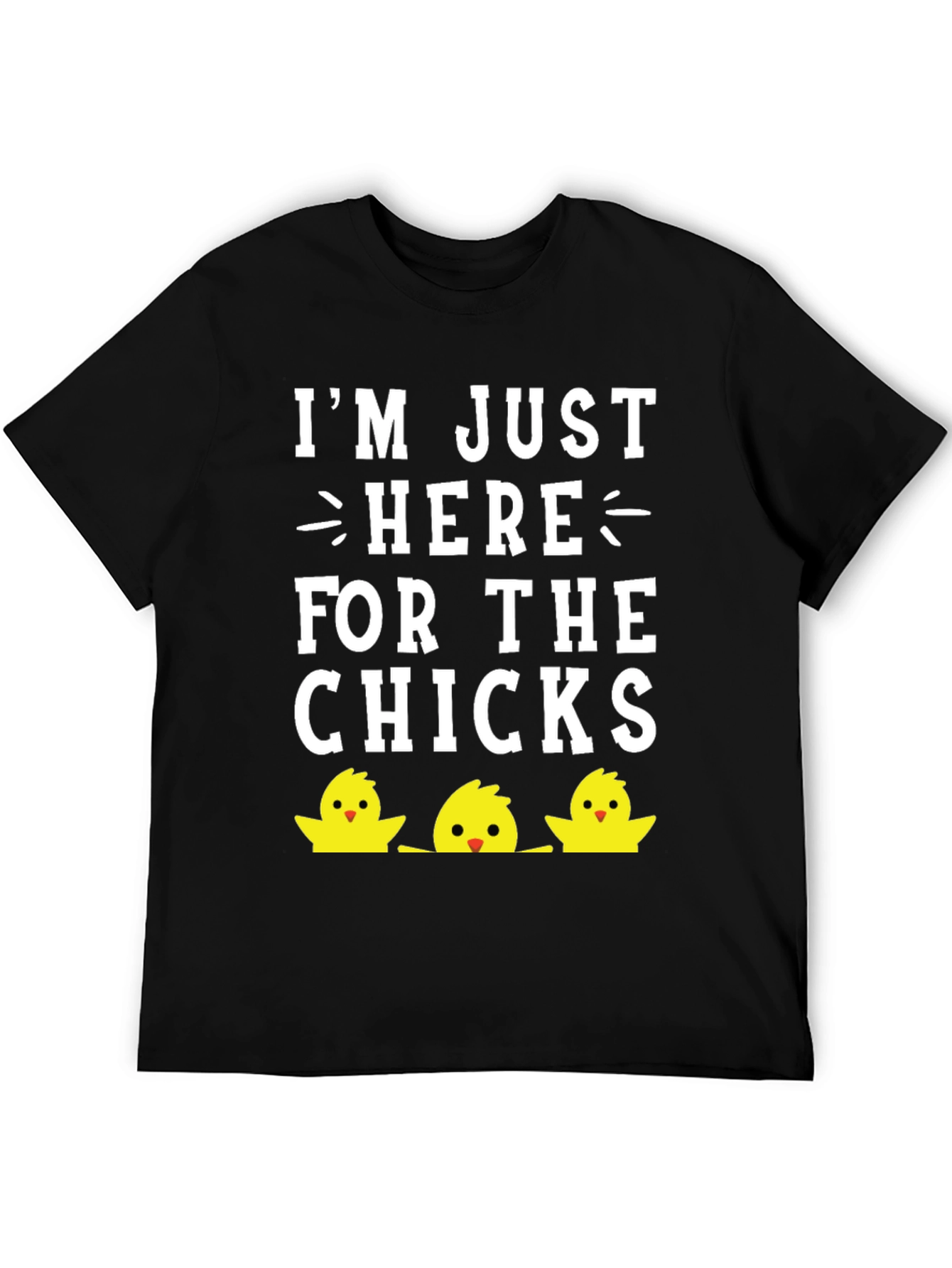 Im Just Here For The Chicks Easter T-Shirt
