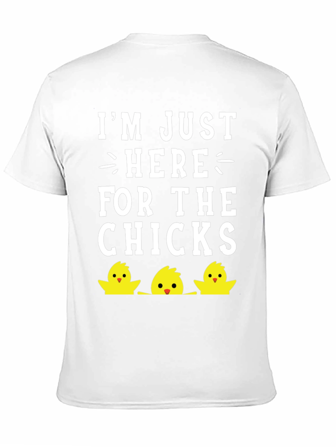 Im Just Here For The Chicks Easter T-Shirt