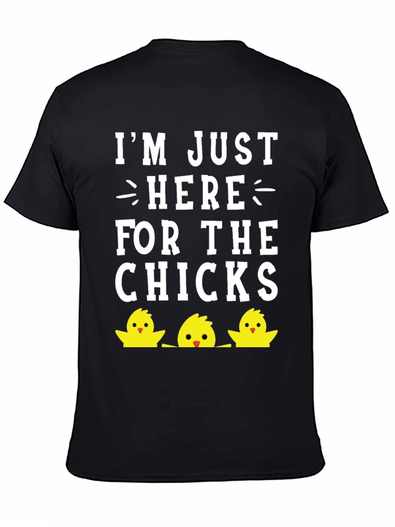 Im Just Here For The Chicks Easter T-Shirt