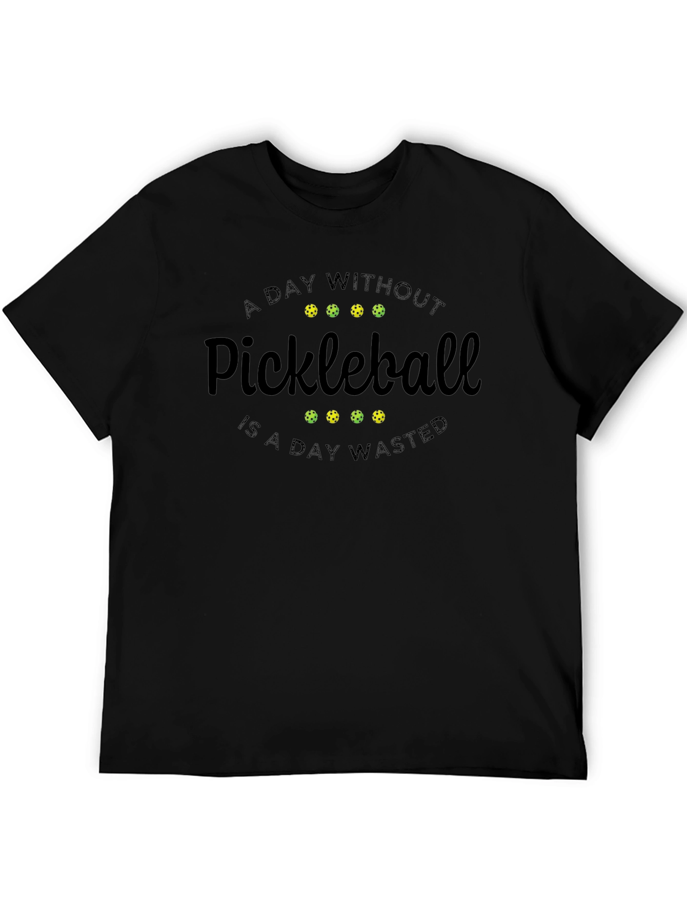 Pickleball T-Shirt - A Day Without Pickleball Wasted