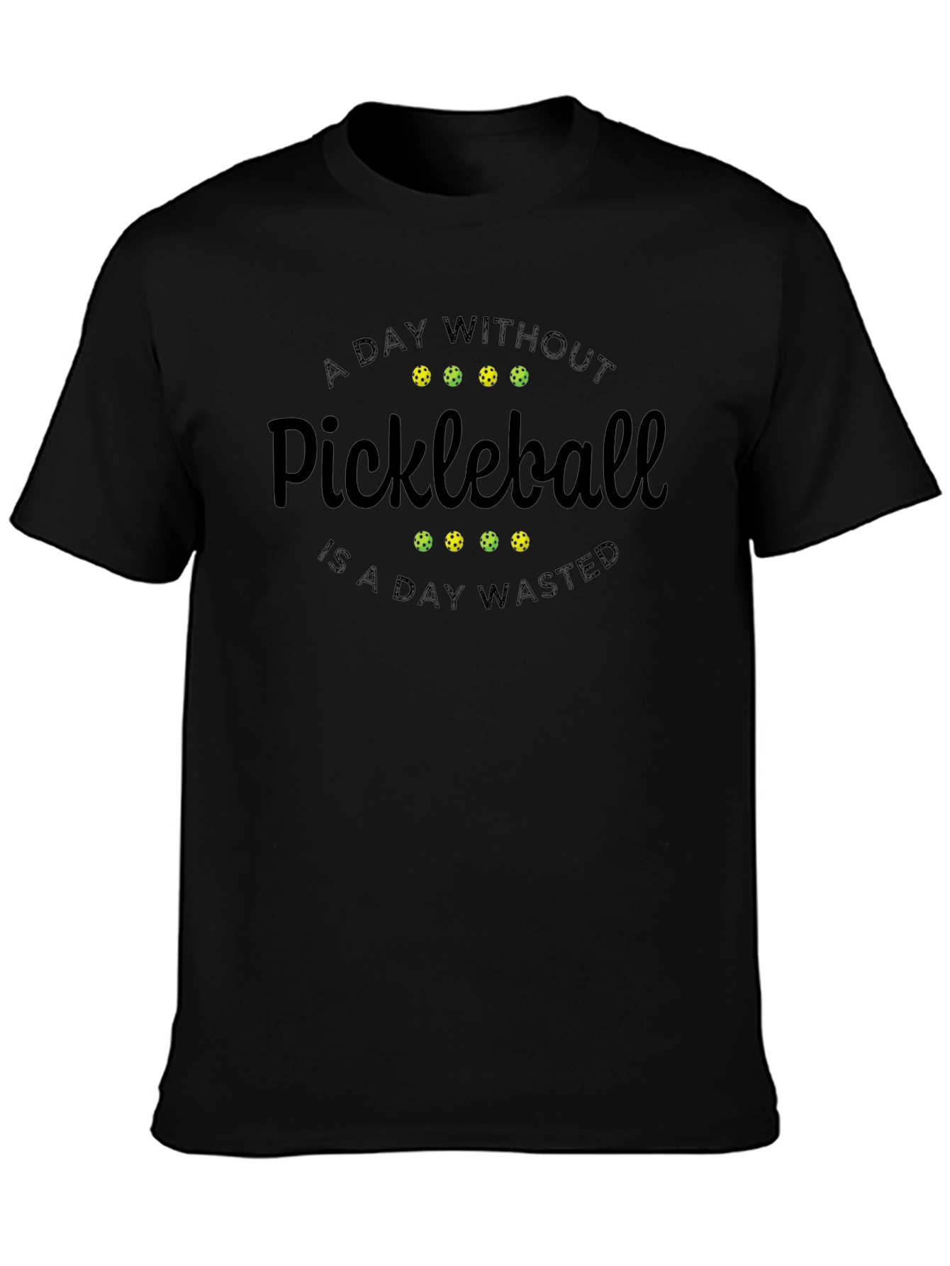 Pickleball T-Shirt - A Day Without Pickleball Wasted
