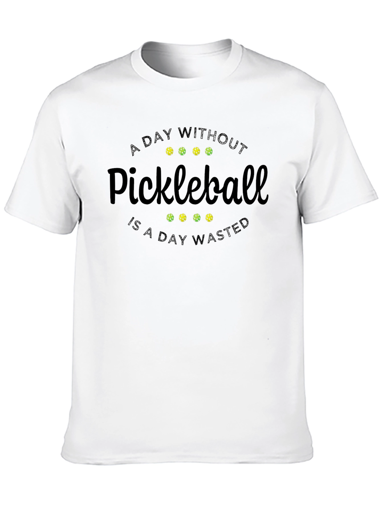 Pickleball T-Shirt - A Day Without Pickleball Wasted
