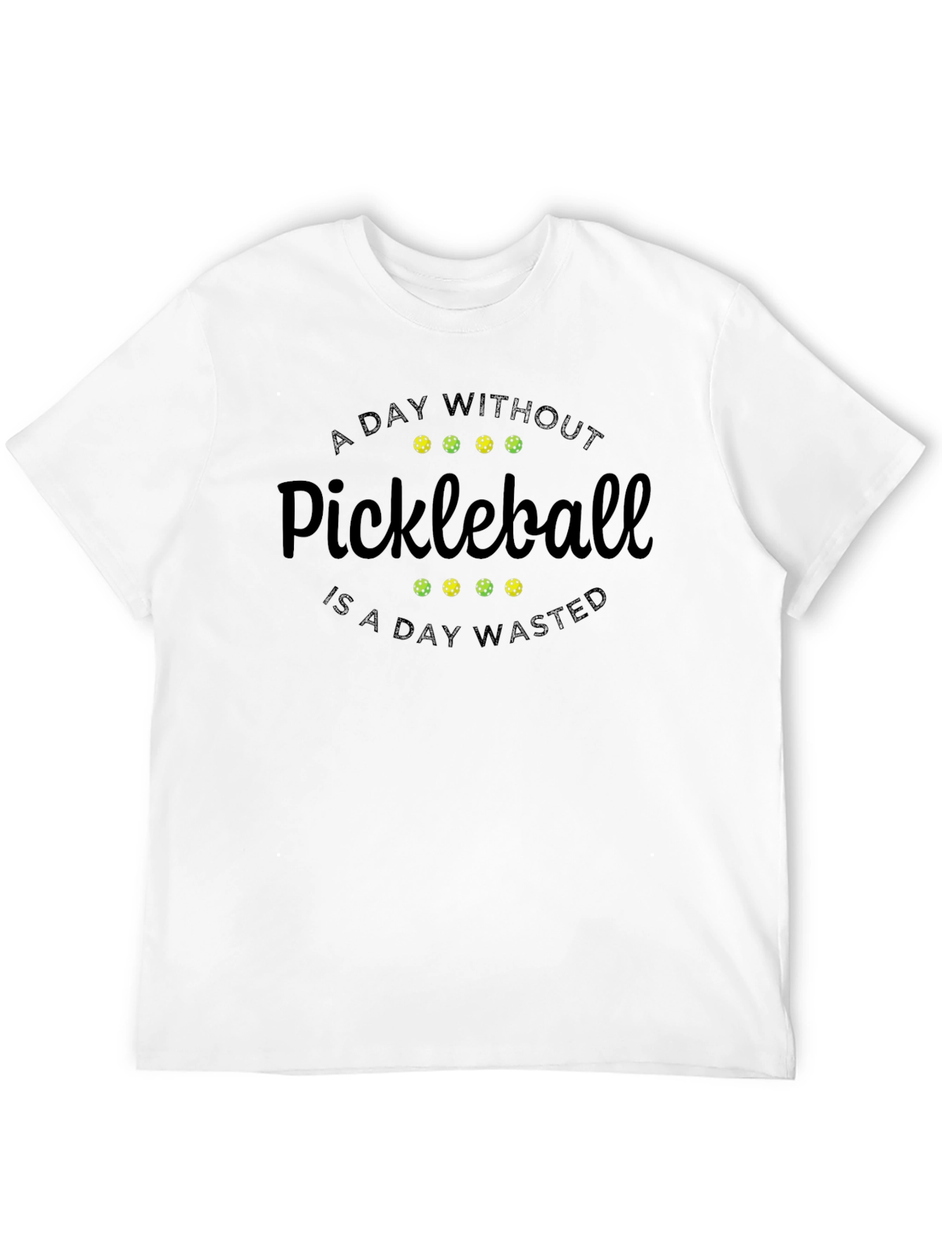 Pickleball T-Shirt - A Day Without Pickleball Wasted