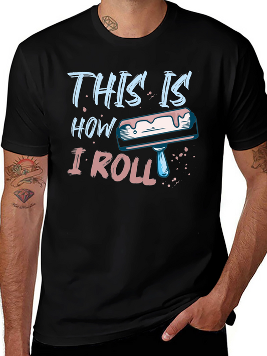 This is How I Roll T-Shirt - Painting Humor Tee