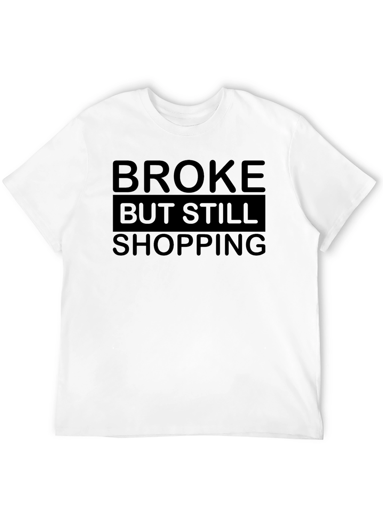 Broke But Still Shopping Graphic Tee