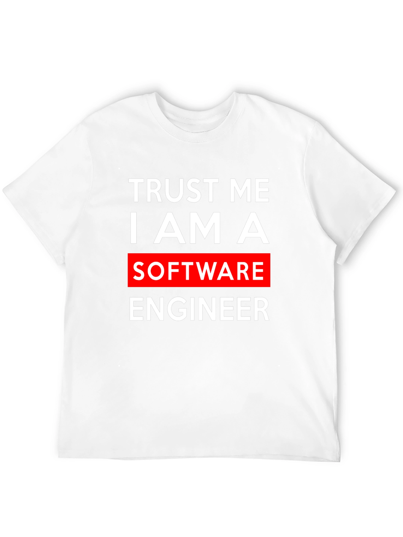 Trust Me I Am A Software Engineer T-Shirt