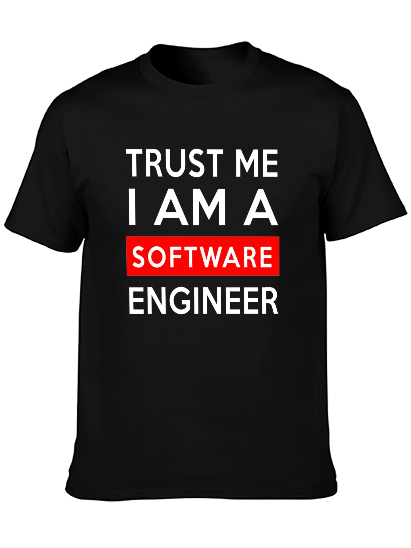 Trust Me I Am A Software Engineer T-Shirt