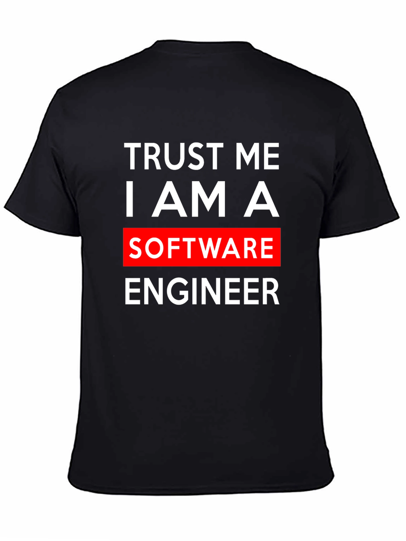 Trust Me I Am A Software Engineer T-Shirt