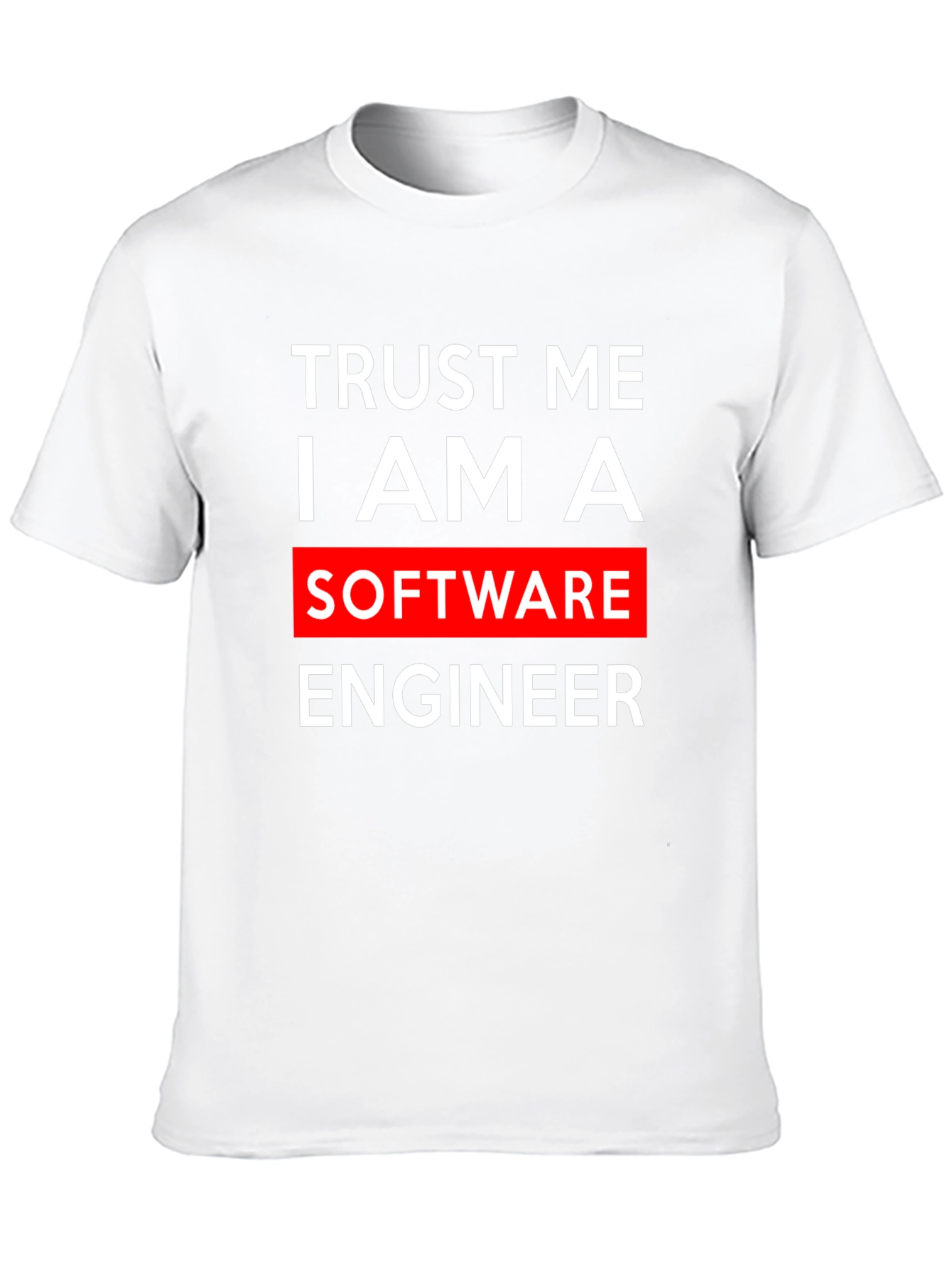 Trust Me I Am A Software Engineer T-Shirt