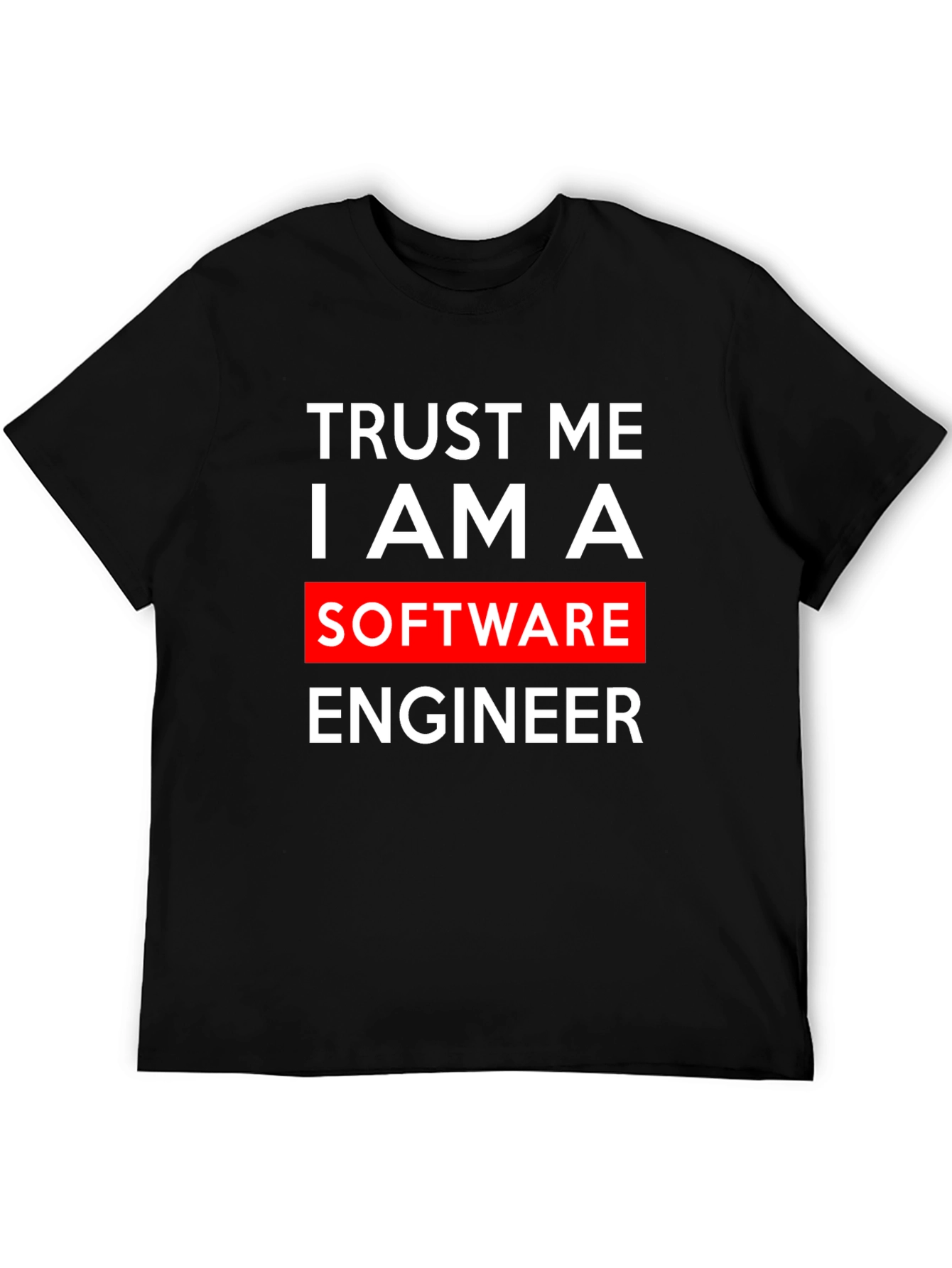 Trust Me I Am A Software Engineer T-Shirt