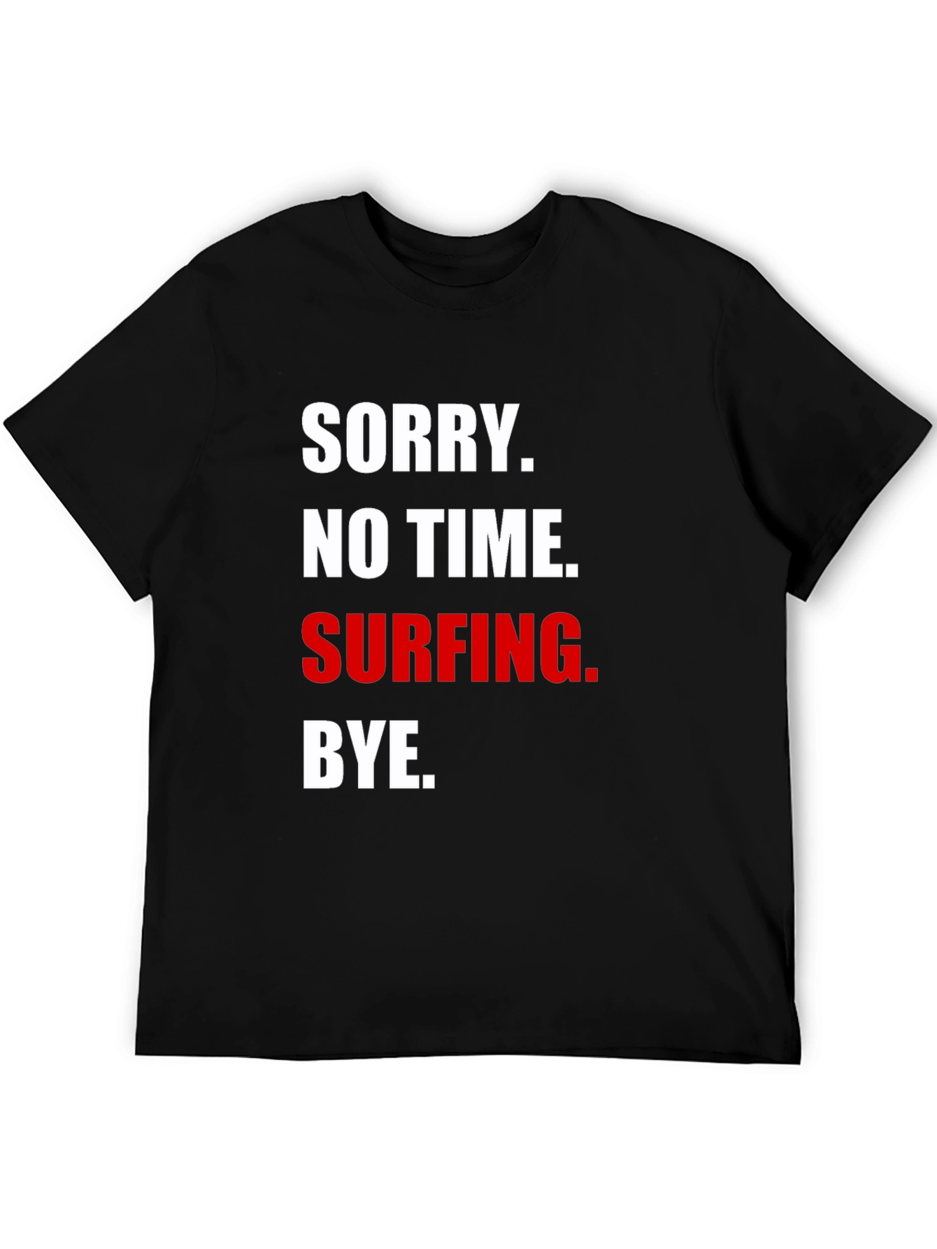 Sorry No Time Surfing T-Shirt
