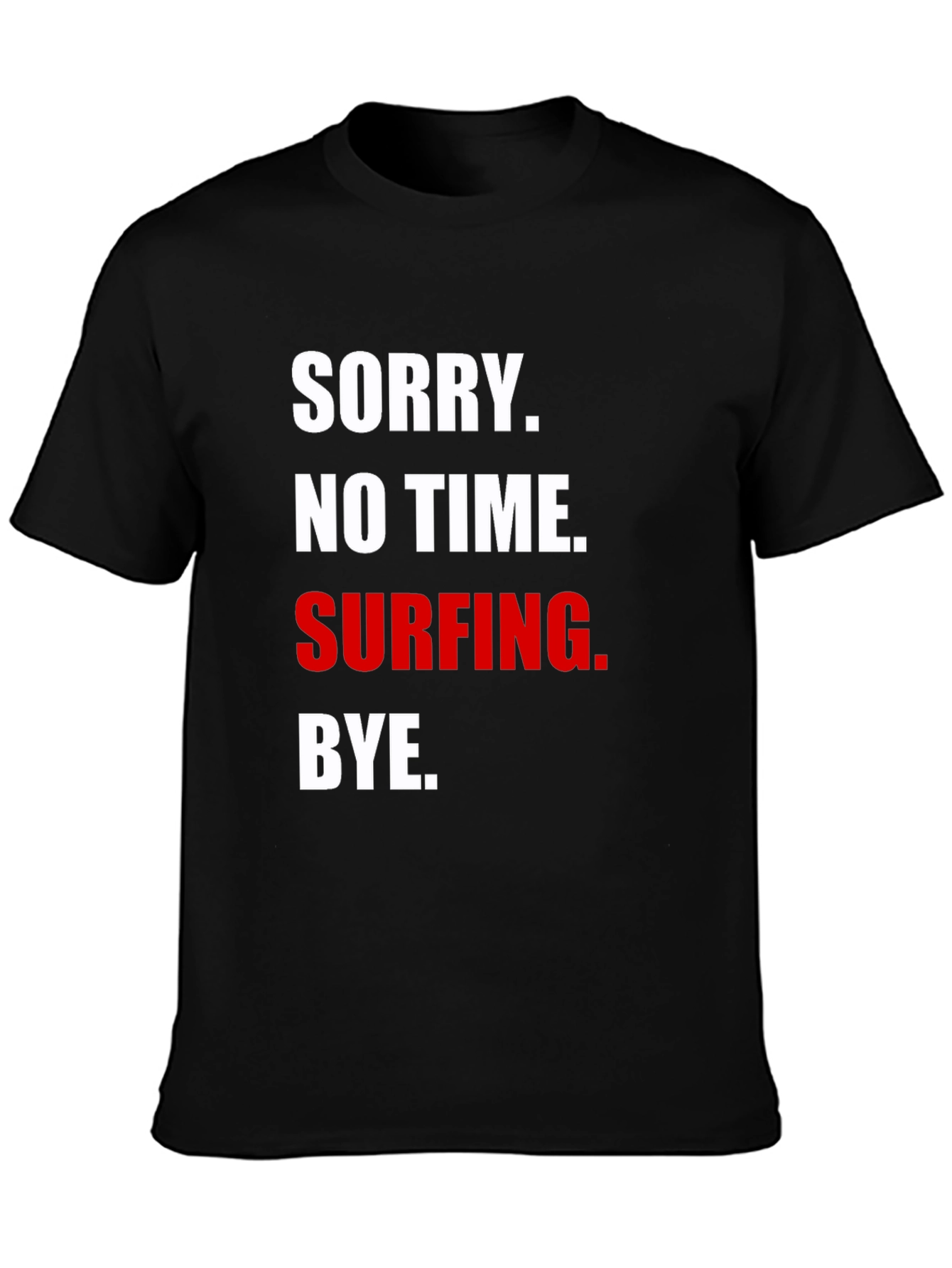 Sorry No Time Surfing T-Shirt