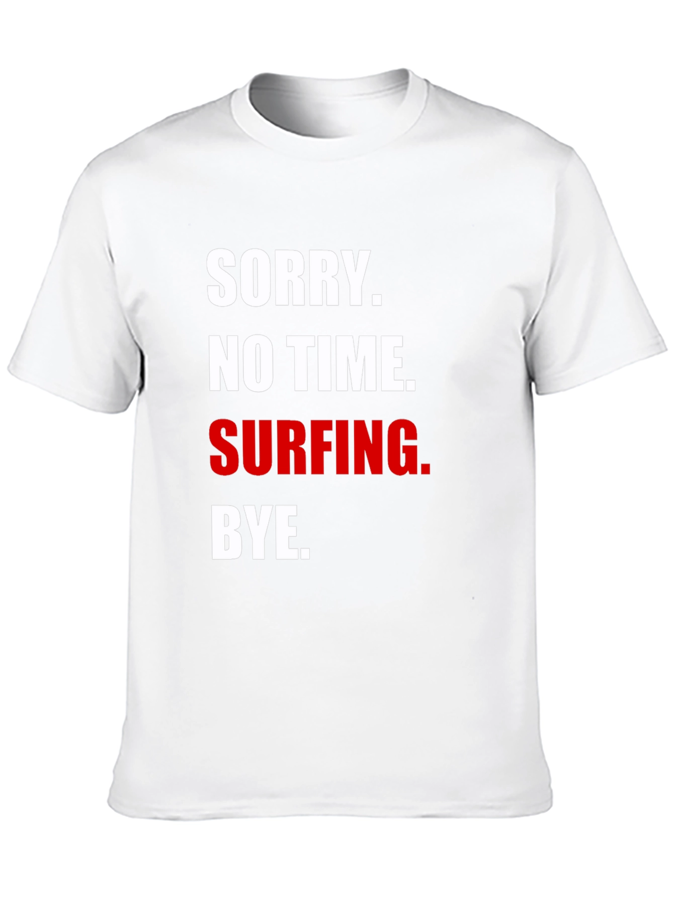 Sorry No Time Surfing T-Shirt