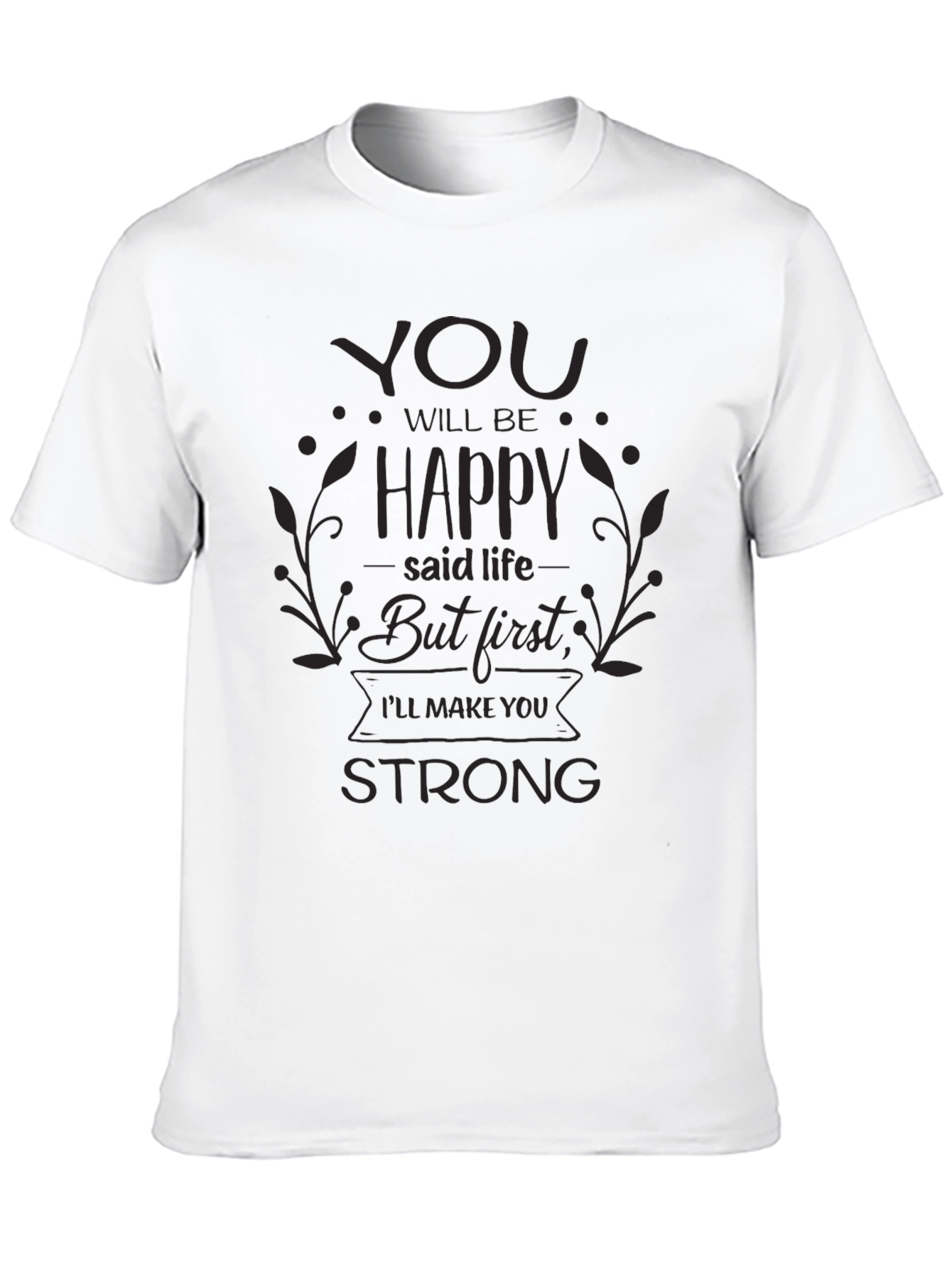 Inspirational Black T-Shirt: You Will Be Happy But First...