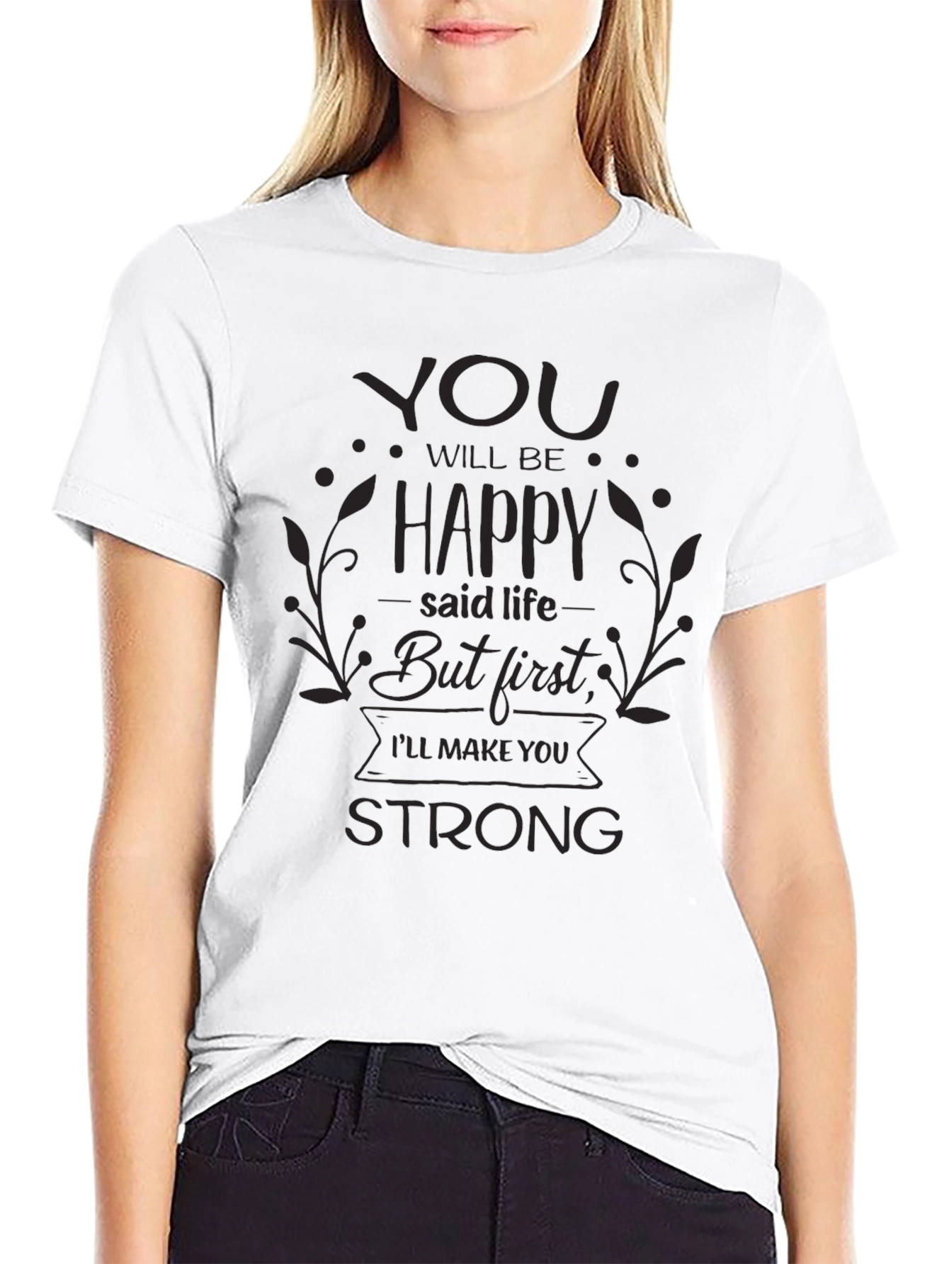 Inspirational Black T-Shirt: You Will Be Happy But First...