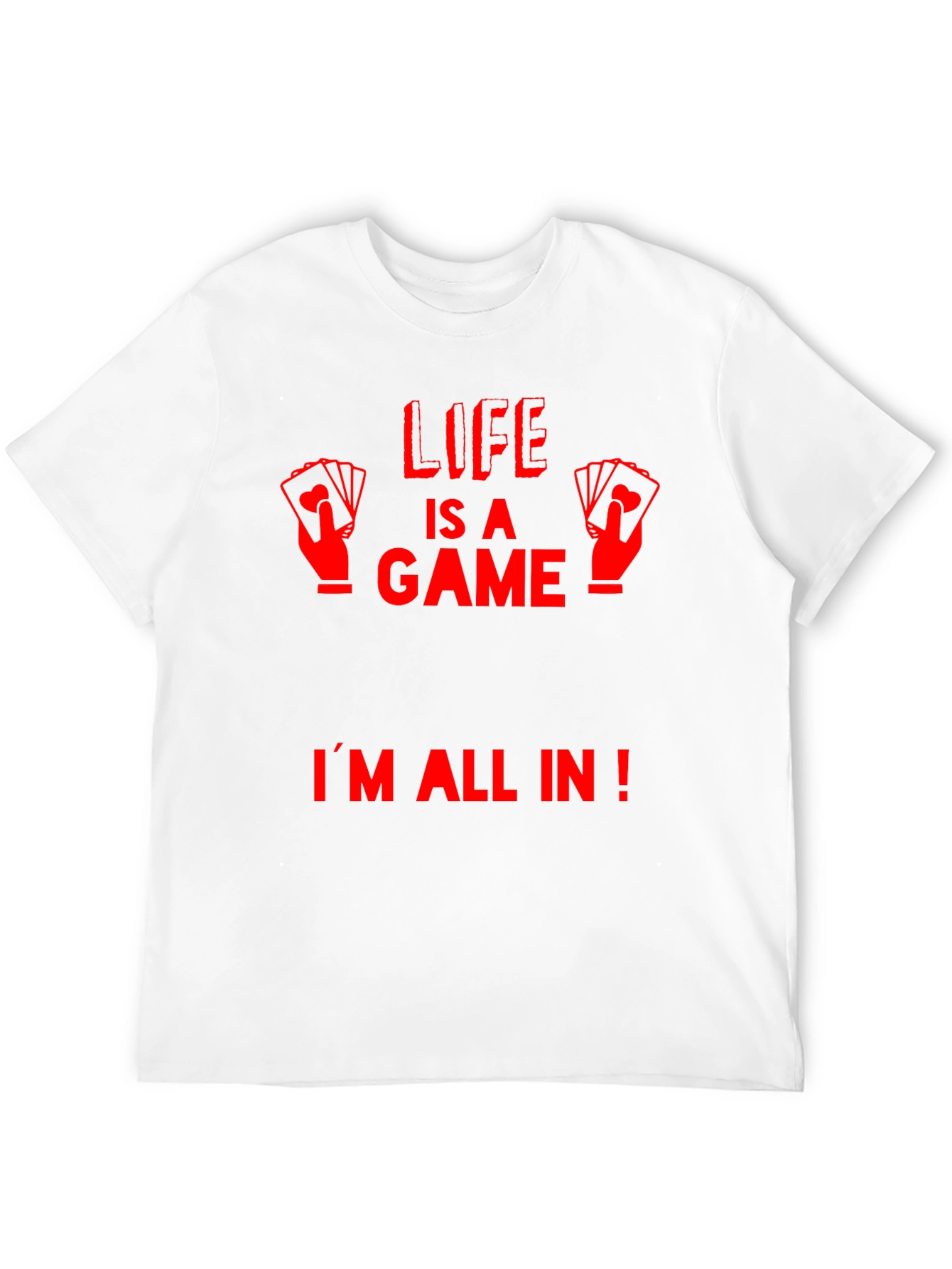 Life is a Game T-Shirt - Im All In!