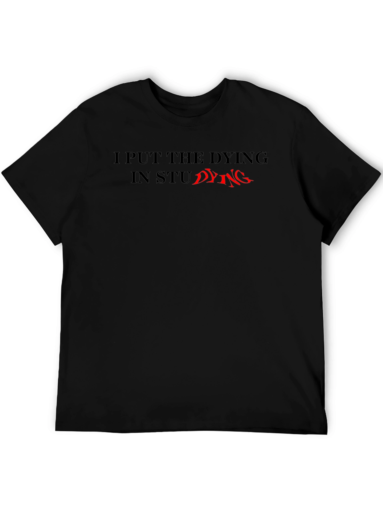 I Put The Dying In Studying T-Shirt