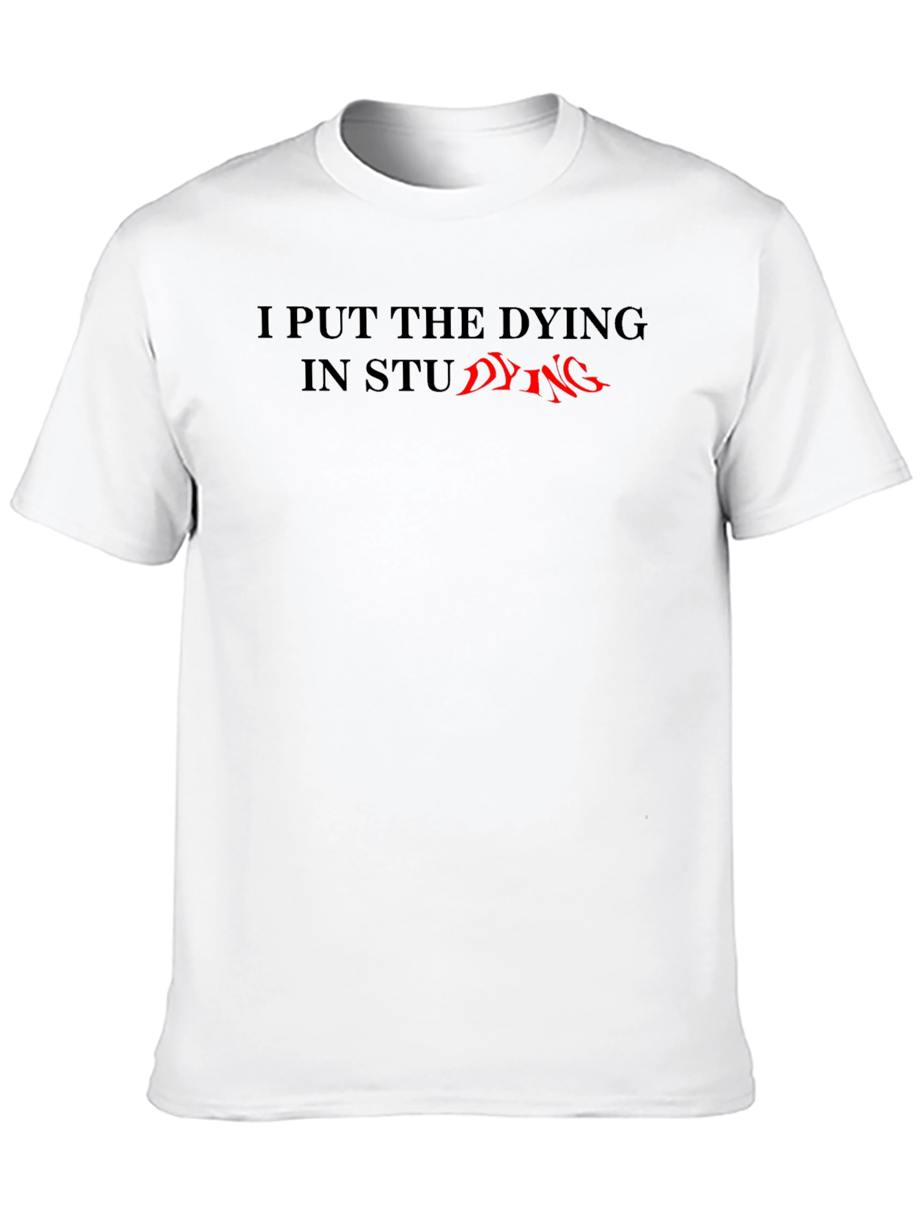 I Put The Dying In Studying T-Shirt