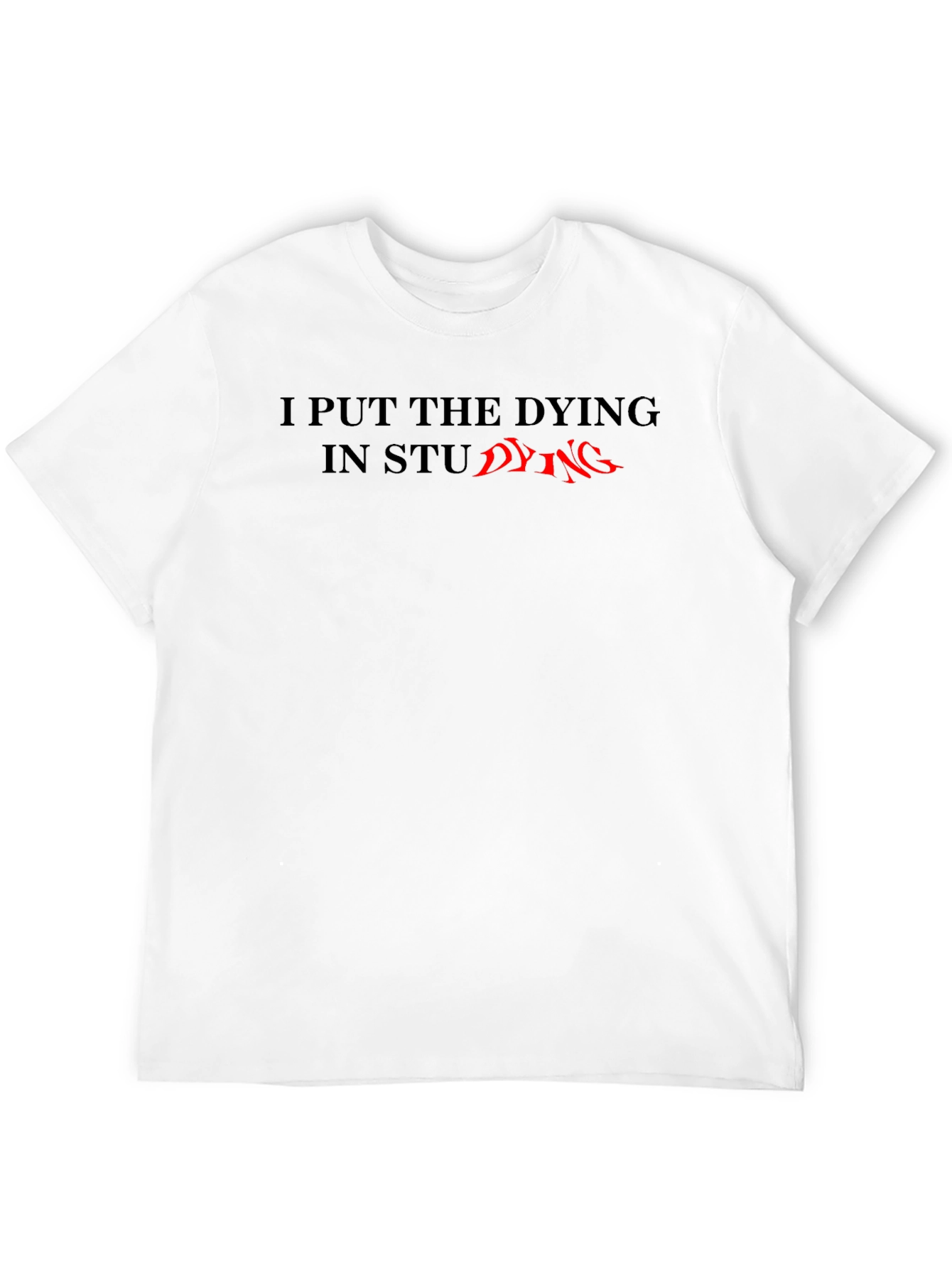 I Put The Dying In Studying T-Shirt