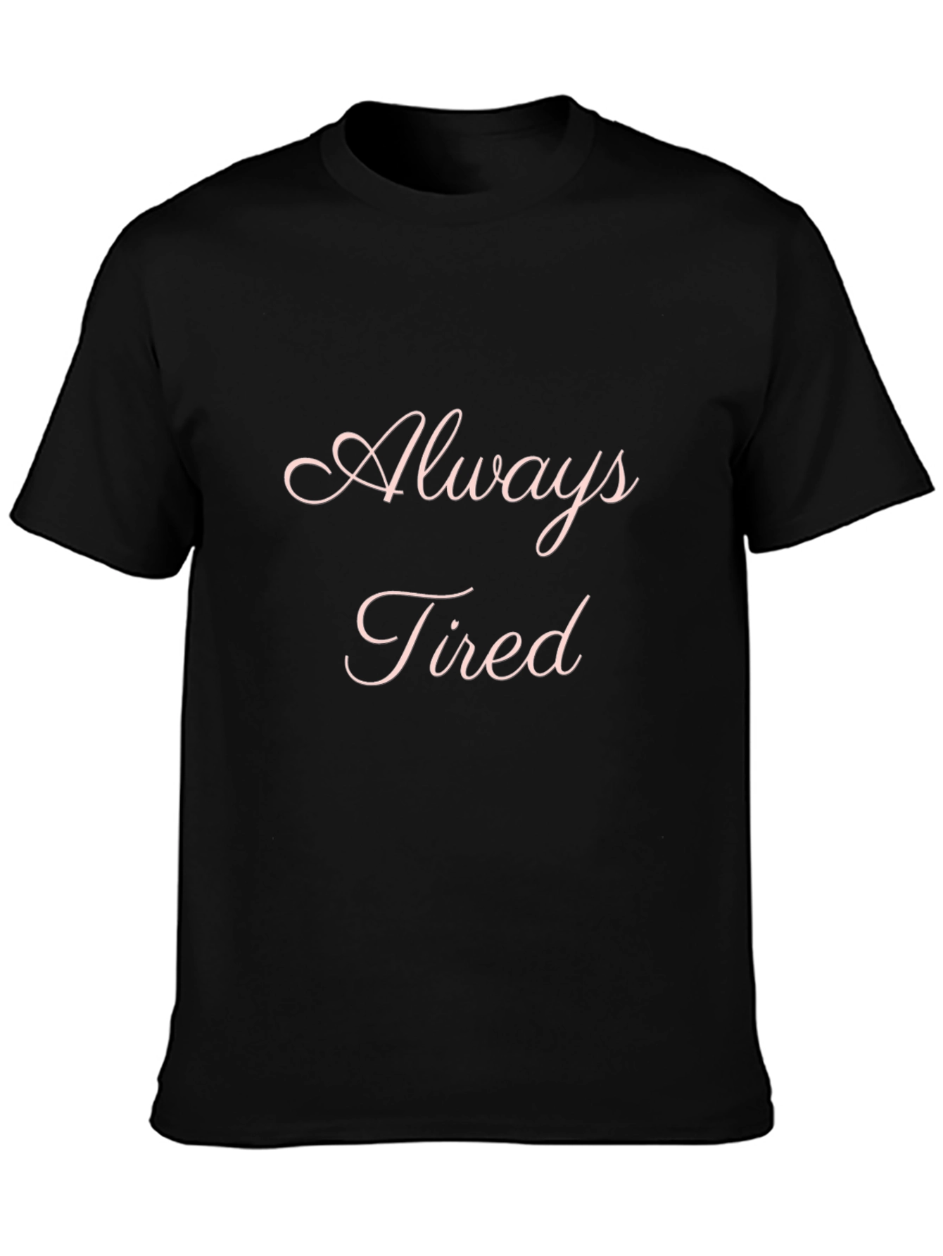 Always Tired Black T-Shirt