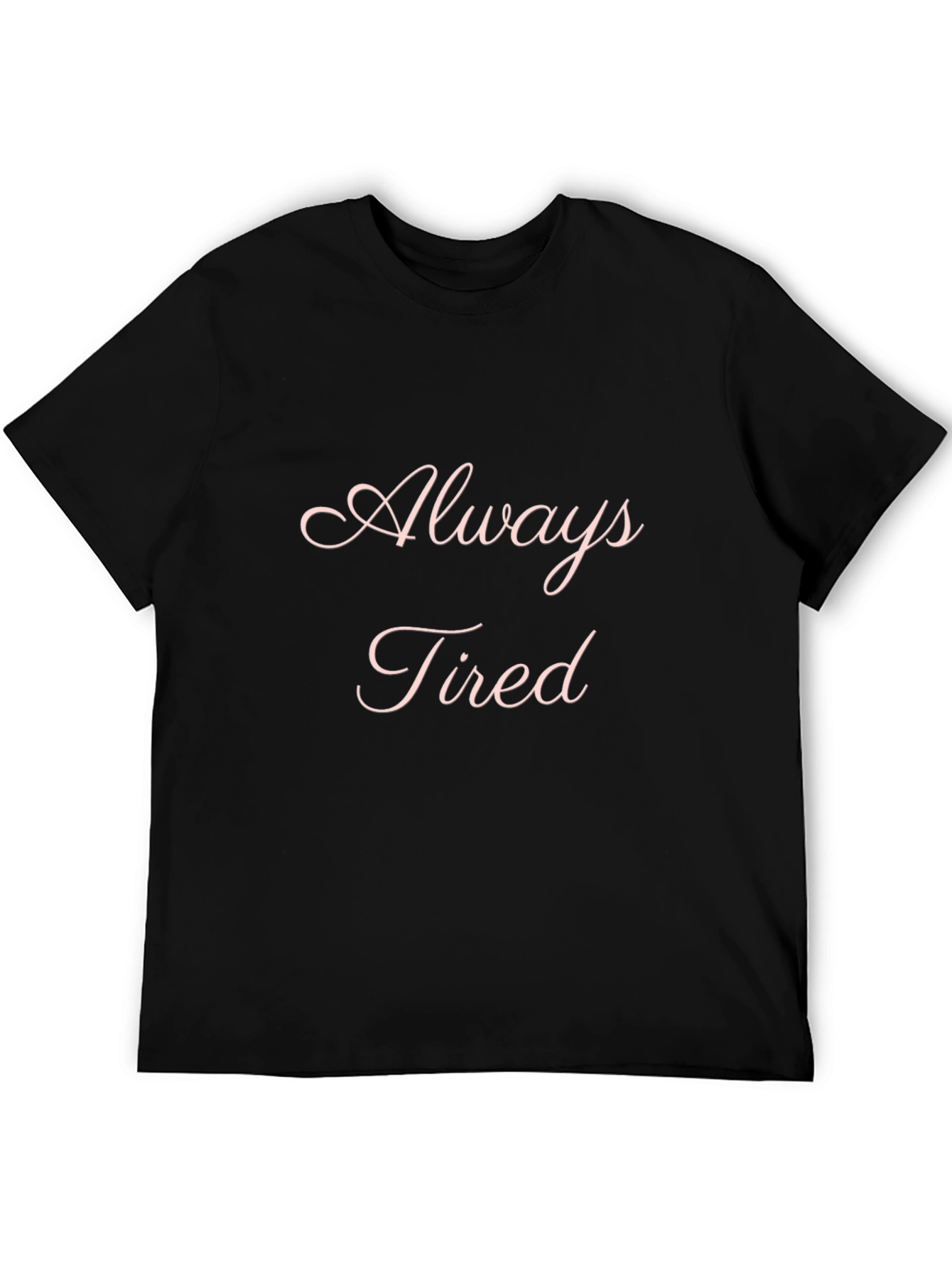 Always Tired Black T-Shirt