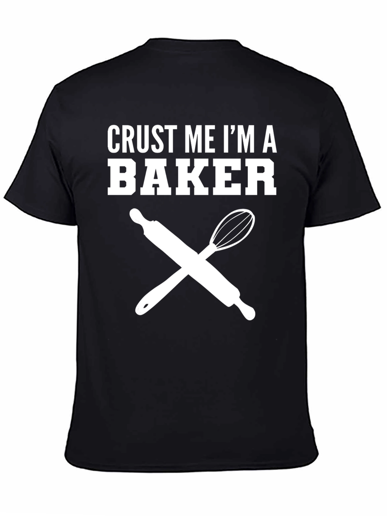 Crust Me Im A Baker T-Shirt
