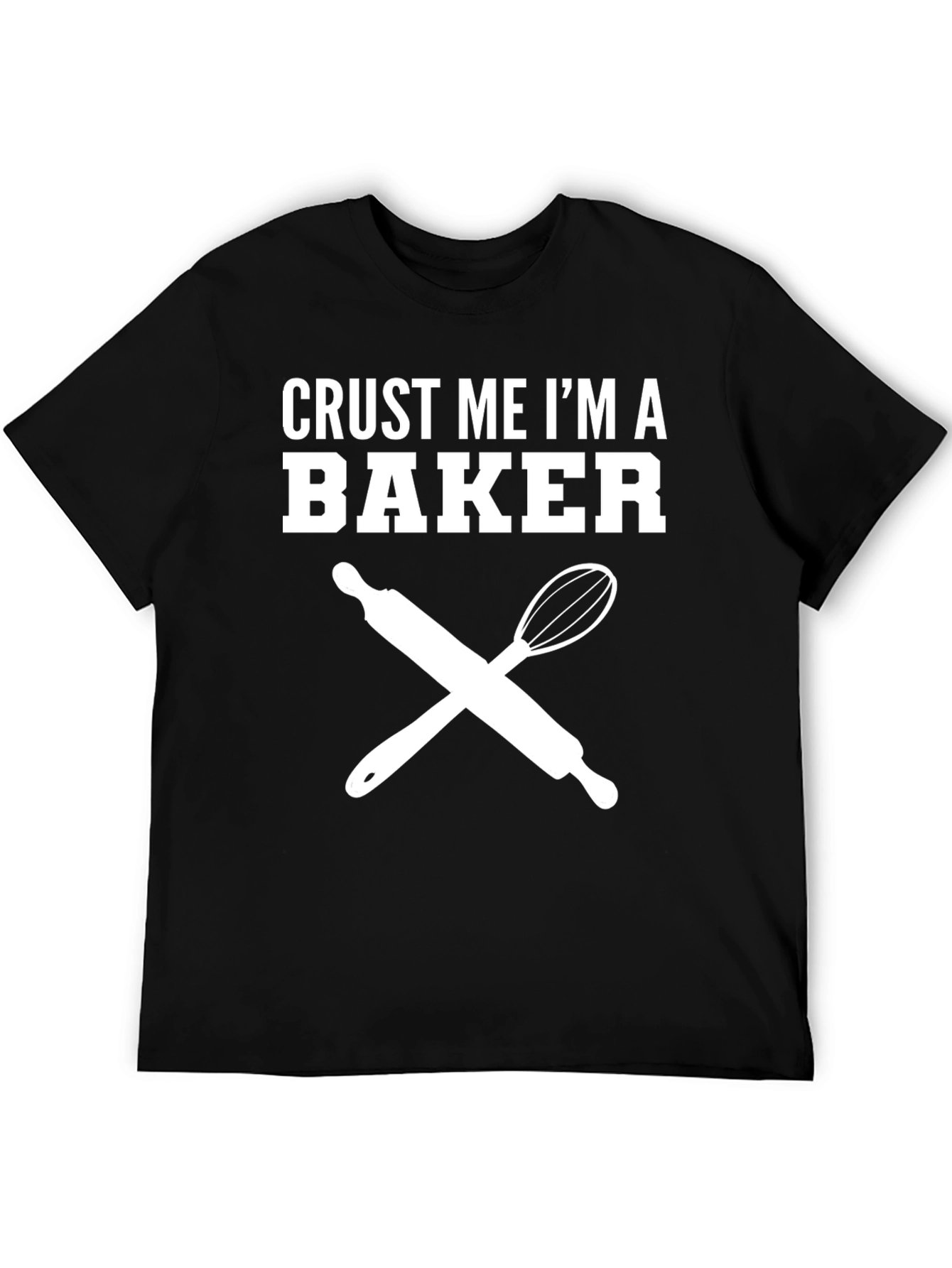 Crust Me Im A Baker T-Shirt