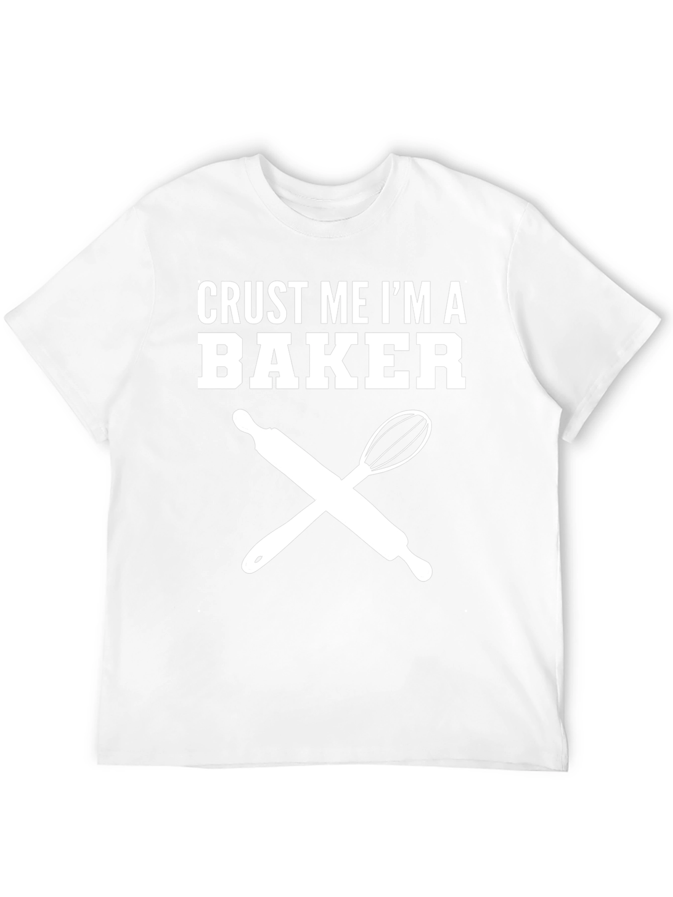 Crust Me Im A Baker T-Shirt